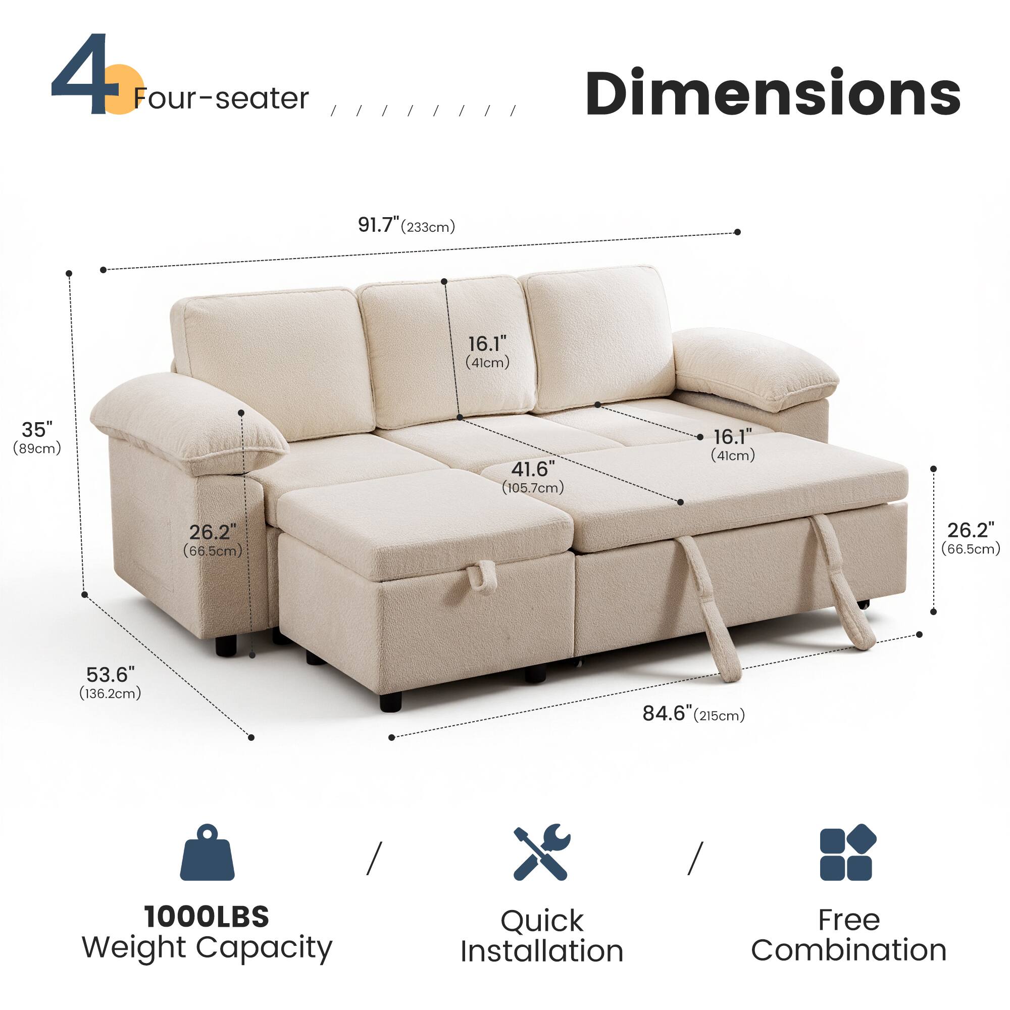 4 Four-seater

Dimensions
- 91.7" (233cm)
- 16.1" (41cm)
- 35" (89cm)
- 41.6" (105.7cm)
- 16.1" (41cm)
- 26.2" (66.5cm)
- 26.2" (66.5cm)
- 53.6" (136.2cm)
- 84.6" (215cm)

1000LBS Weight Capacity

Quick Installation

Free Combination