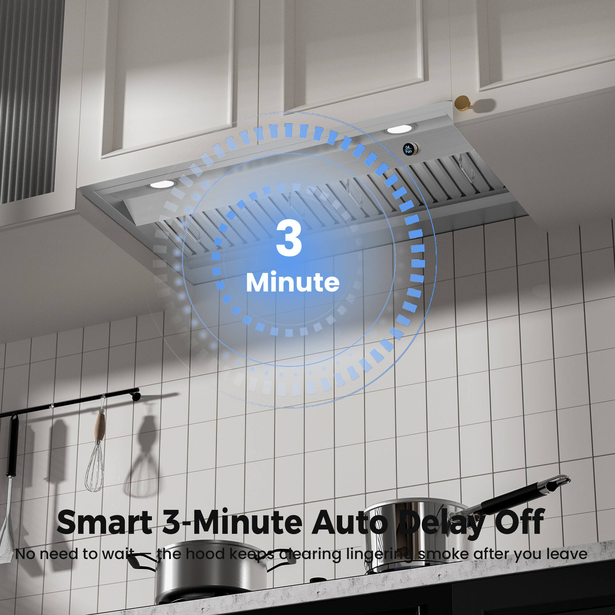3 Minute

Smart 3-Minute Auto Delay Off

No need to wait—the hood keeps clearing lingering smoke after you leave
