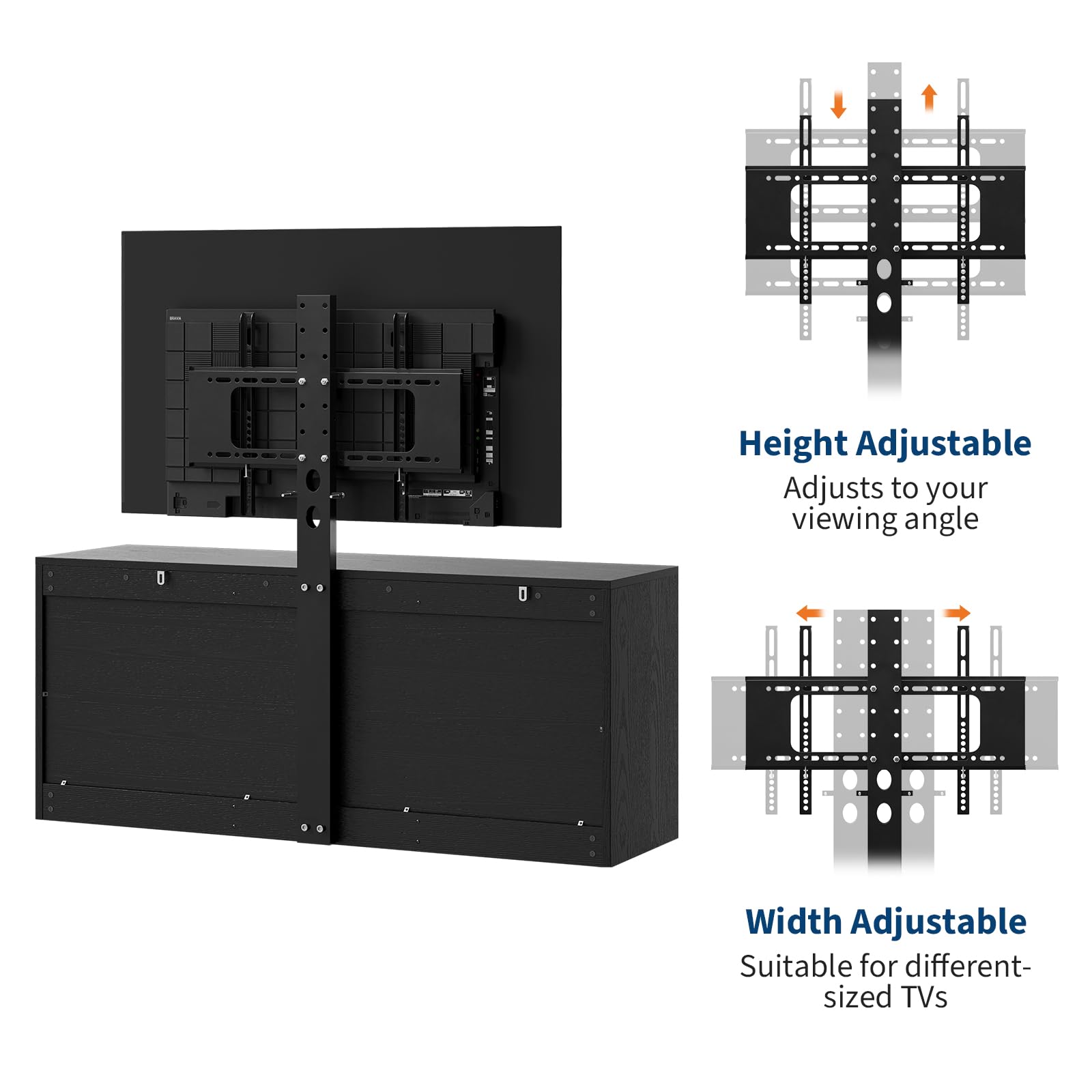 Height Adjustable  
Adjusts to your viewing angle  

Width Adjustable  
Suitable for different-sized TVs