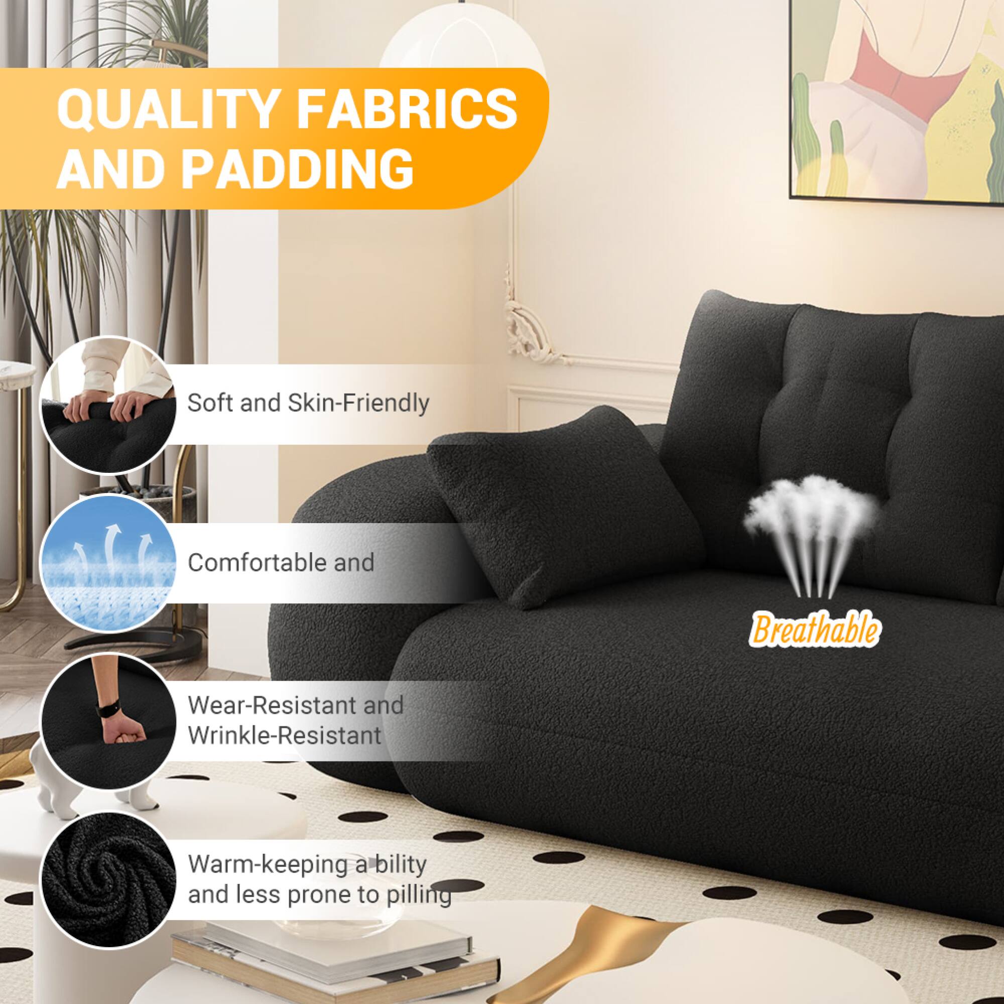 QUALITY FABRICS AND PADDING

- Soft and Skin-Friendly
- Comfortable and Breathable
- Wear-Resistant and Wrinkle-Resistant
- Warm-keeping ability and less prone to pilling