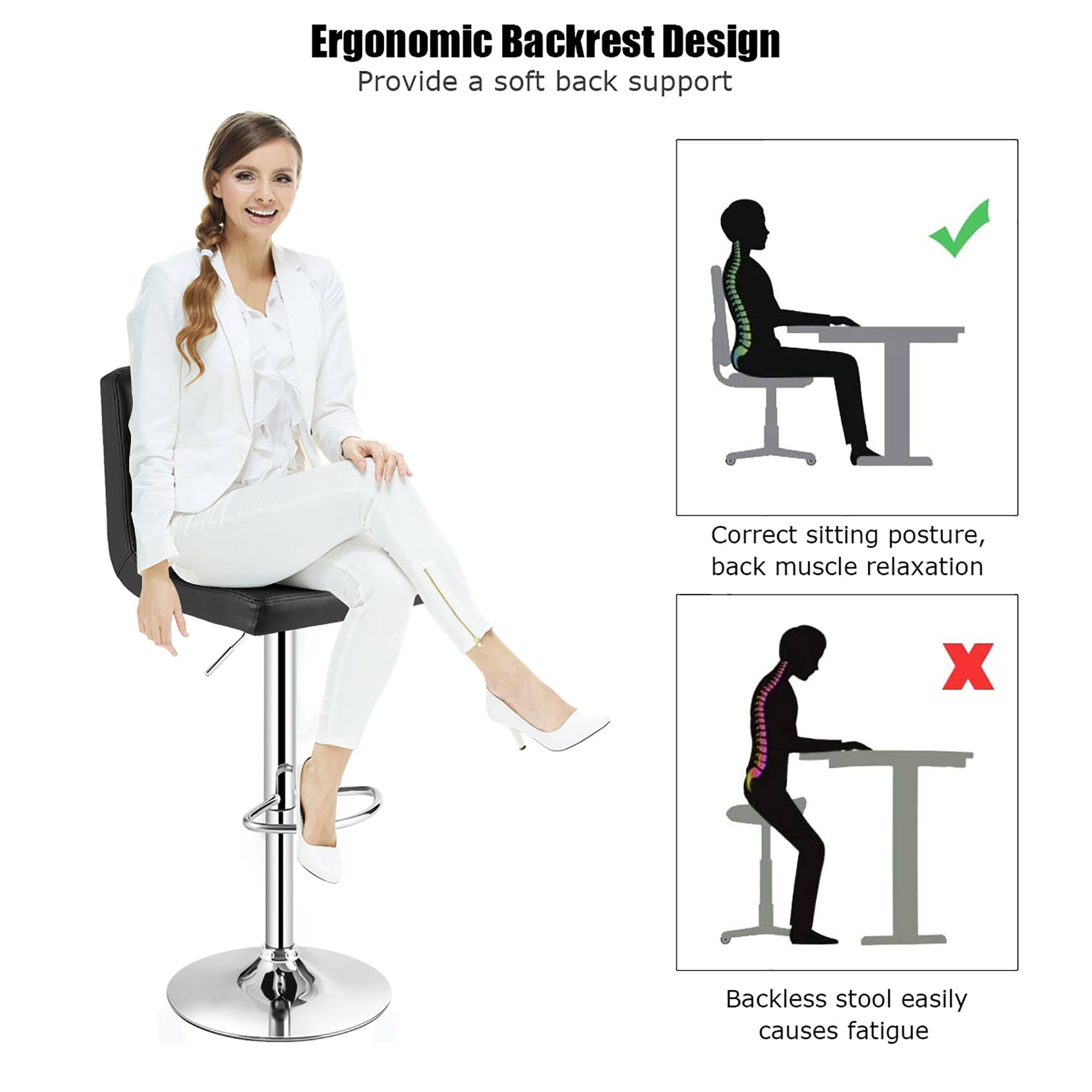Ergonomic Backrest Design  
Provide a soft back support  

Correct sitting posture, back muscle relaxation  

Backless stool easily causes fatigue