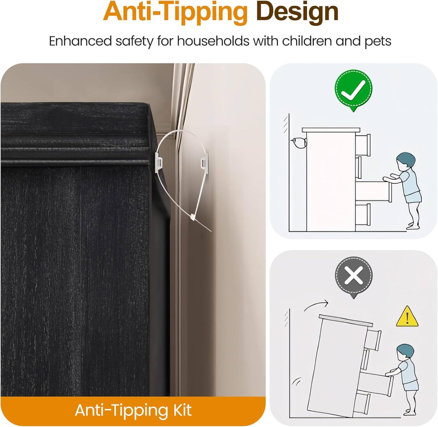 Anti-Tipping Design  
Enhanced safety for households with children and pets  

Anti-Tipping Kit