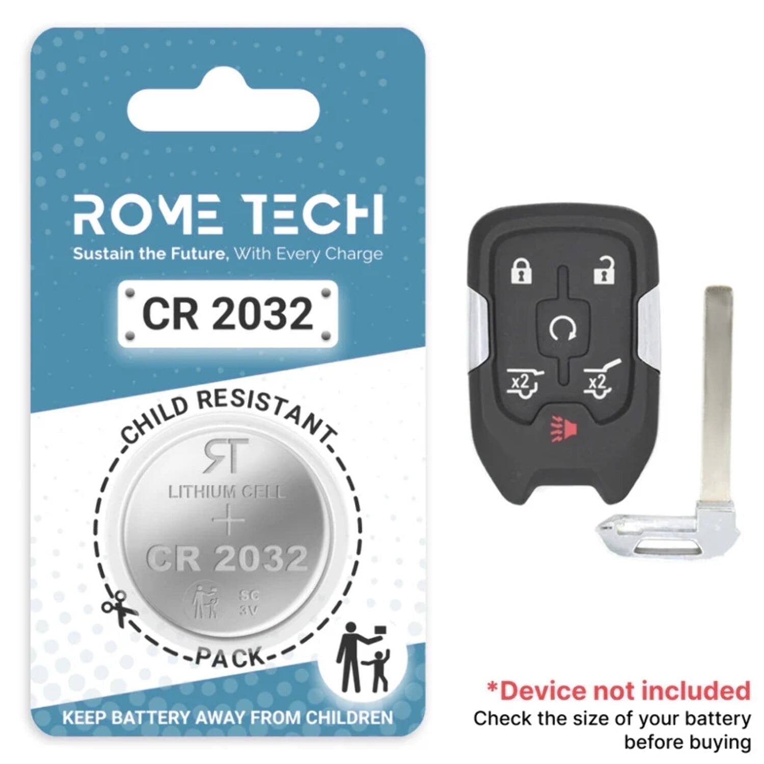 ROME TECH  
Sustain the Future, With Every Charge  

CR 2032  
CHILD RESISTANT  
LITHIUM CELL  
CR 2032  
SC 3V  
PACK  

KEEP BATTERY AWAY FROM CHILDREN  

*Device not included  
Check the size of your battery before buying