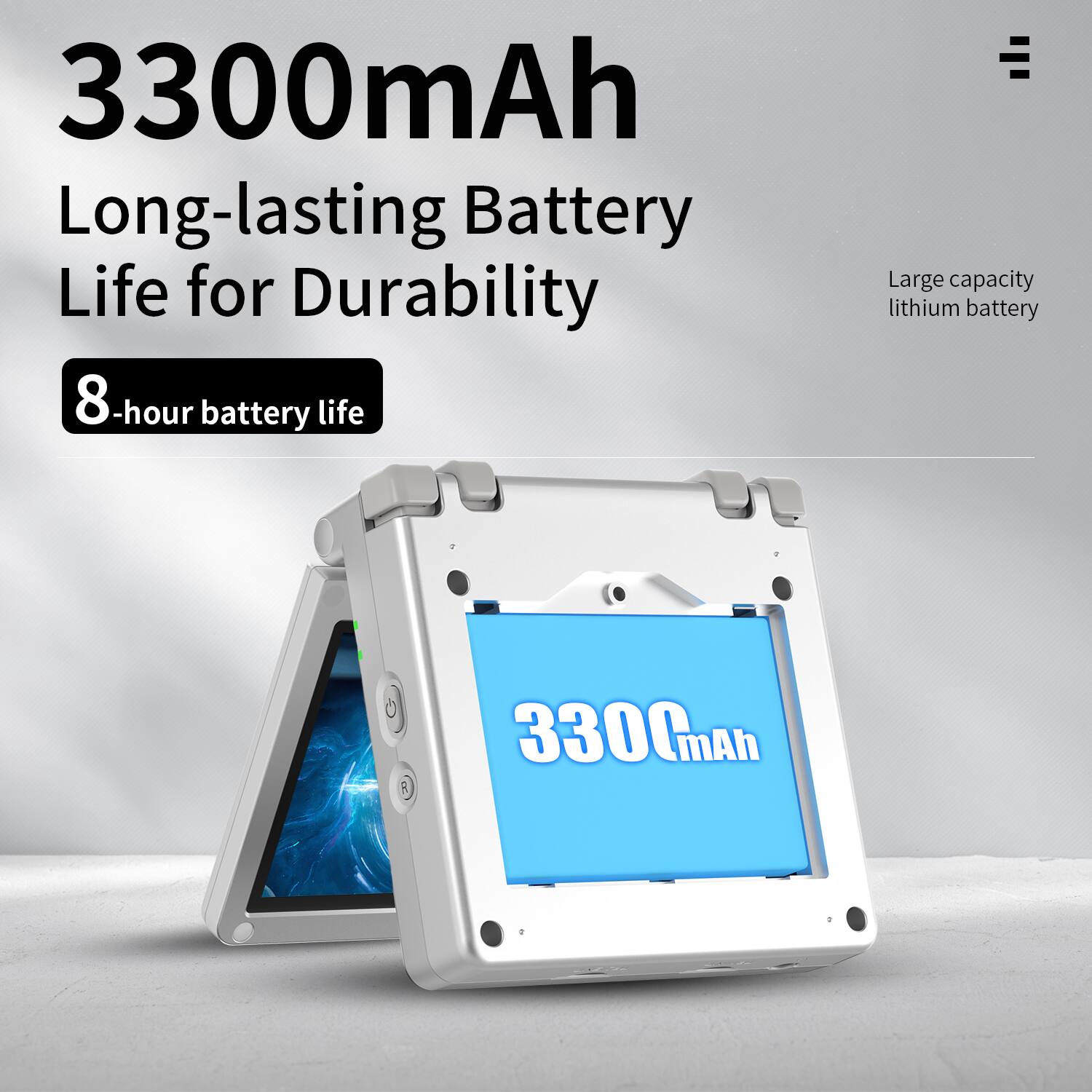 3300mAh  
Long-lasting Battery Life for Durability  
8-hour battery life  
Large capacity lithium battery