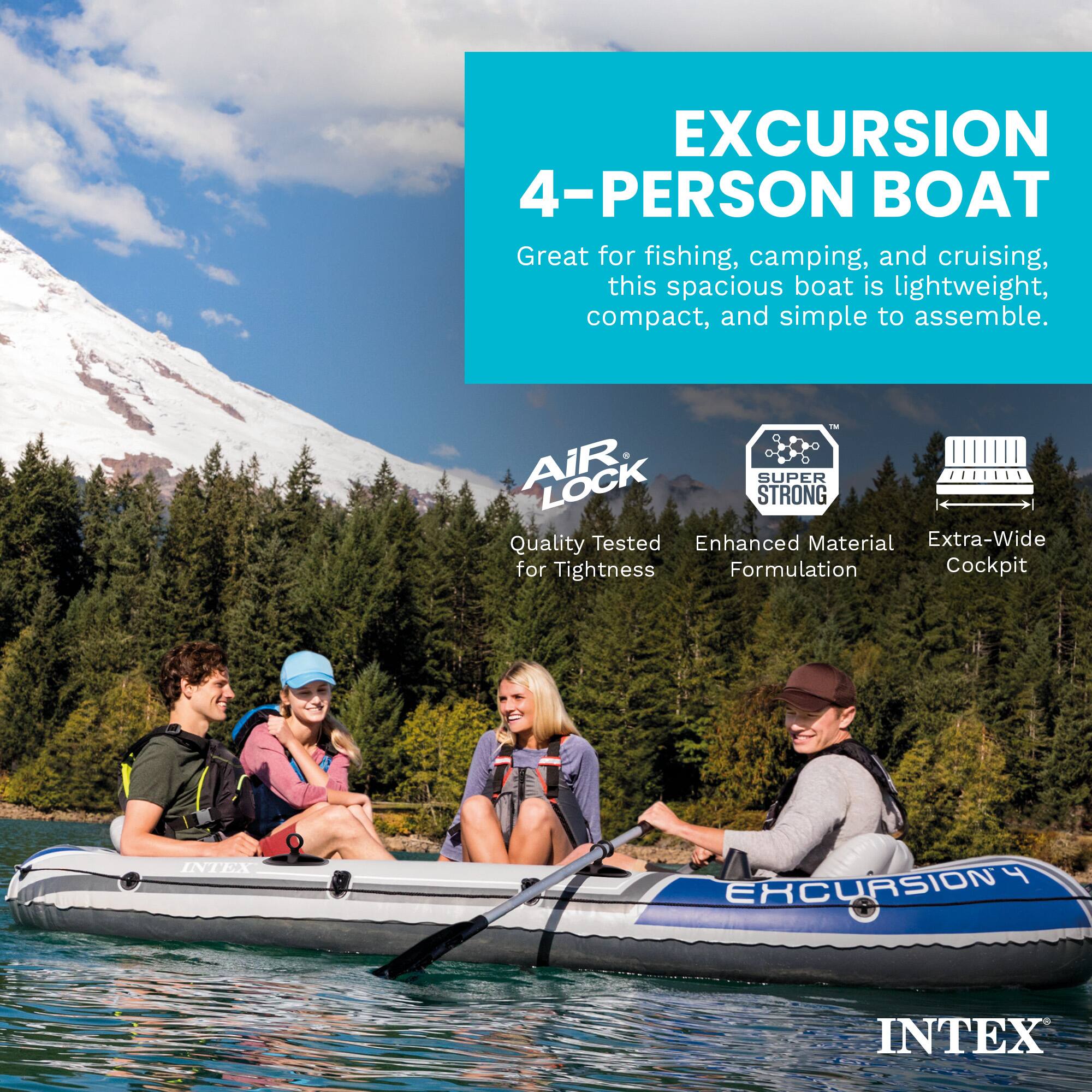 EXCURSION 4-PERSON BOAT

Great for fishing, camping, and cruising, this spacious boat is lightweight, compact, and simple to assemble.

- AIR LOCK SUPER STRONG
  Quality Tested Enhanced Material Extra-Wide for Tightness Formulation Cockpit

INTEX