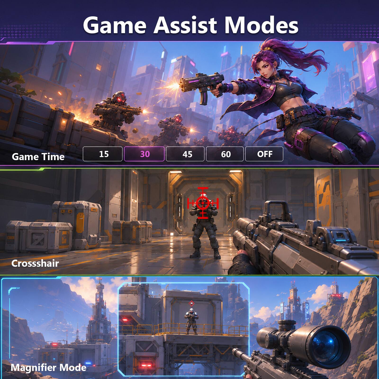 Game Assist Modes

Game Time: 15, 30, 45, 60, OFF

Crosshair

Magnifier Mode