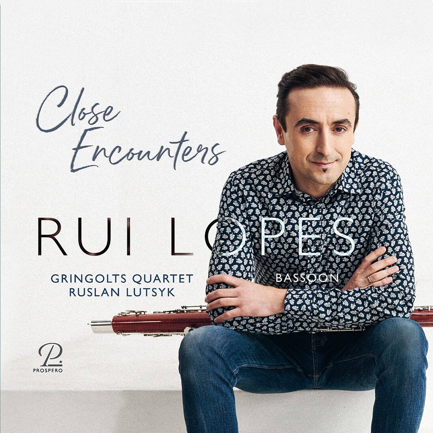 Close Encounters  
RUI LOPES  
GRINGOLTS QUARTET  
RUSLAN LUTSYK  
BASSOON  
P  
PROSPERO