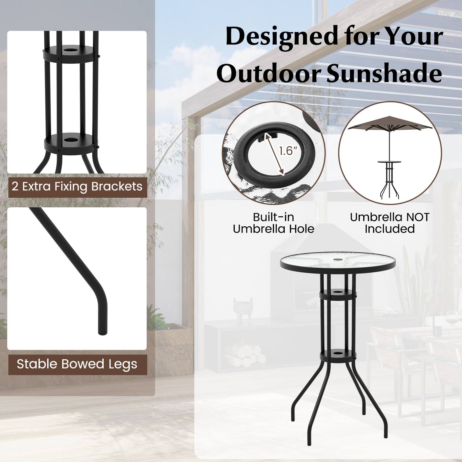Designed for Your Outdoor Sunshade

- 2 Extra Fixing Brackets
- Built-in Umbrella Hole
- Stable Bowed Legs
- Umbrella NOT Included
- 1.6"