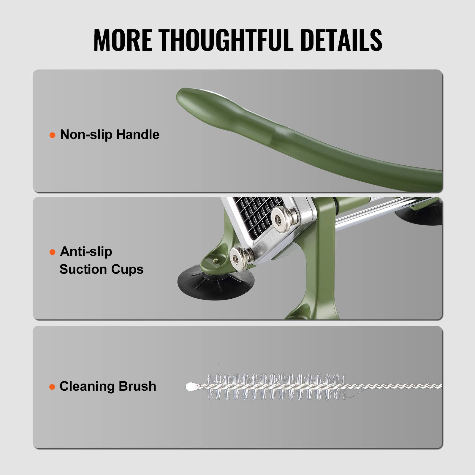 MORE THOUGHTFUL DETAILS

- Non-slip Handle
- Anti-slip Suction Cups
- Cleaning Brush