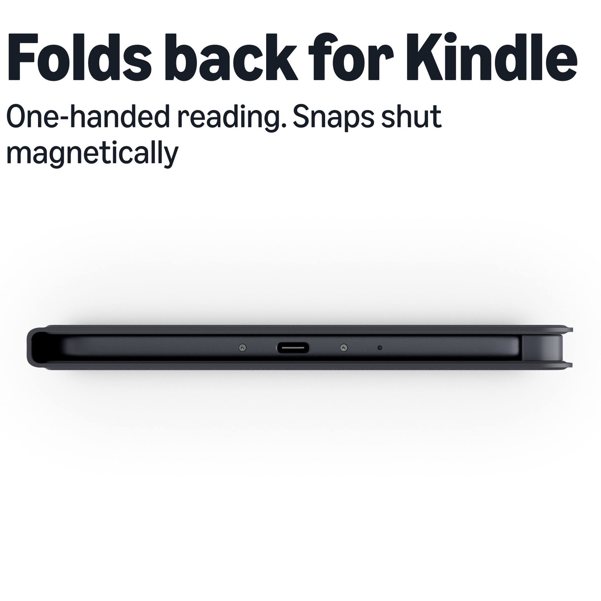 Folds back for Kindle  
One-handed reading. Snaps shut magnetically