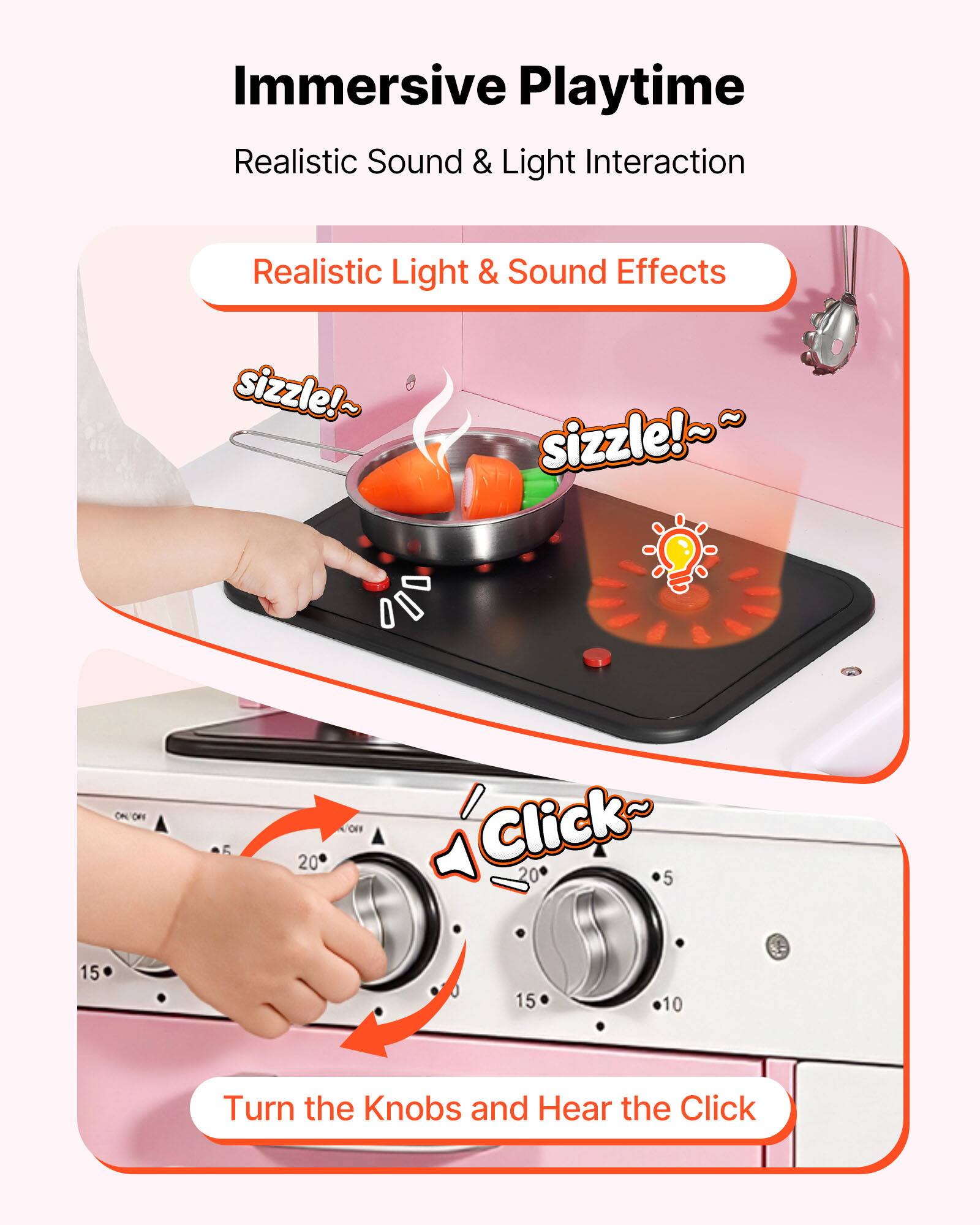 Immersive Playtime  
Realistic Sound & Light Interaction  

Realistic Light & Sound Effects  
sizzle!~ sizzle!~~  

Turn the Knobs and Hear the Click