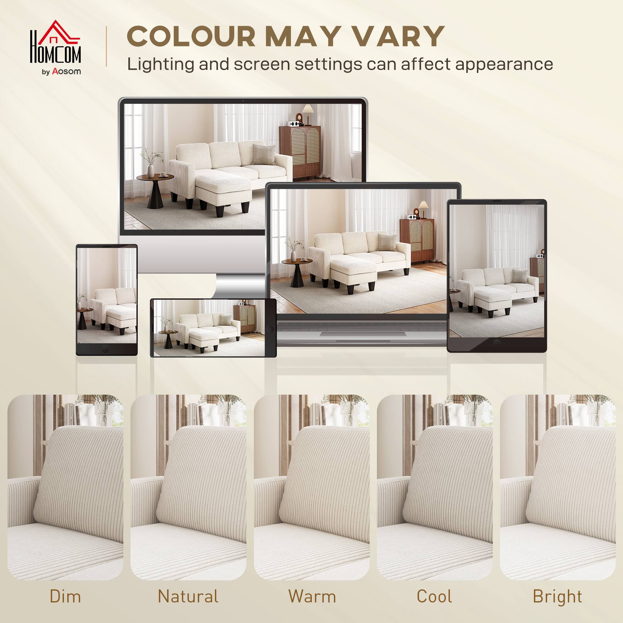 COLOUR MAY VARY  
Lighting and screen settings can affect appearance  

Dim  
Natural  
Warm  
Cool  
Bright