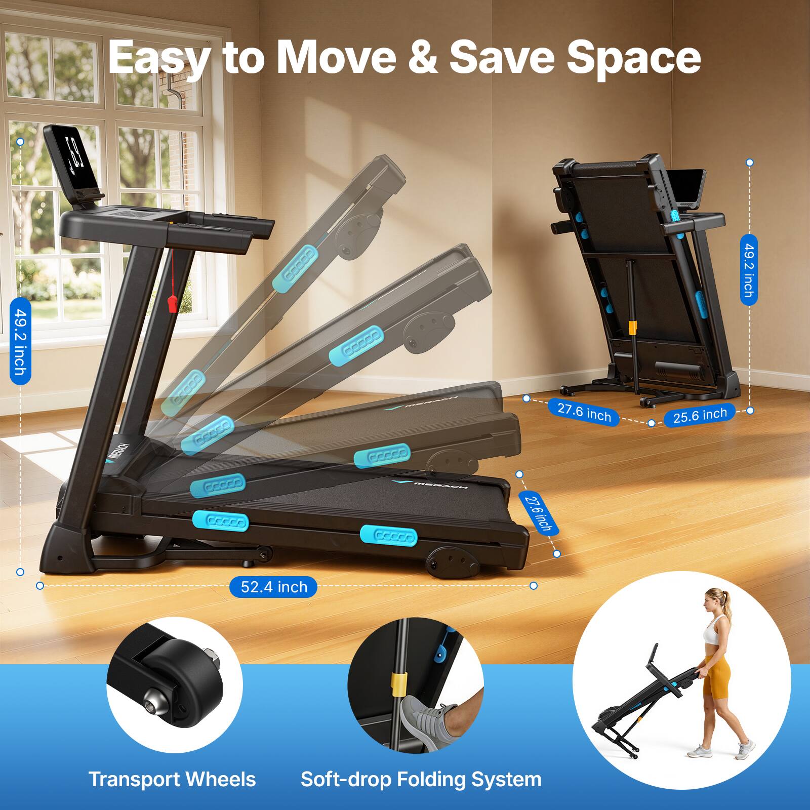Easy to Move & Save Space

49.2 inch DE
49.2 inch
52.4 inch

27.6 inch
27.6 inch
25.6 inch

Transport Wheels
Soft-drop Folding System