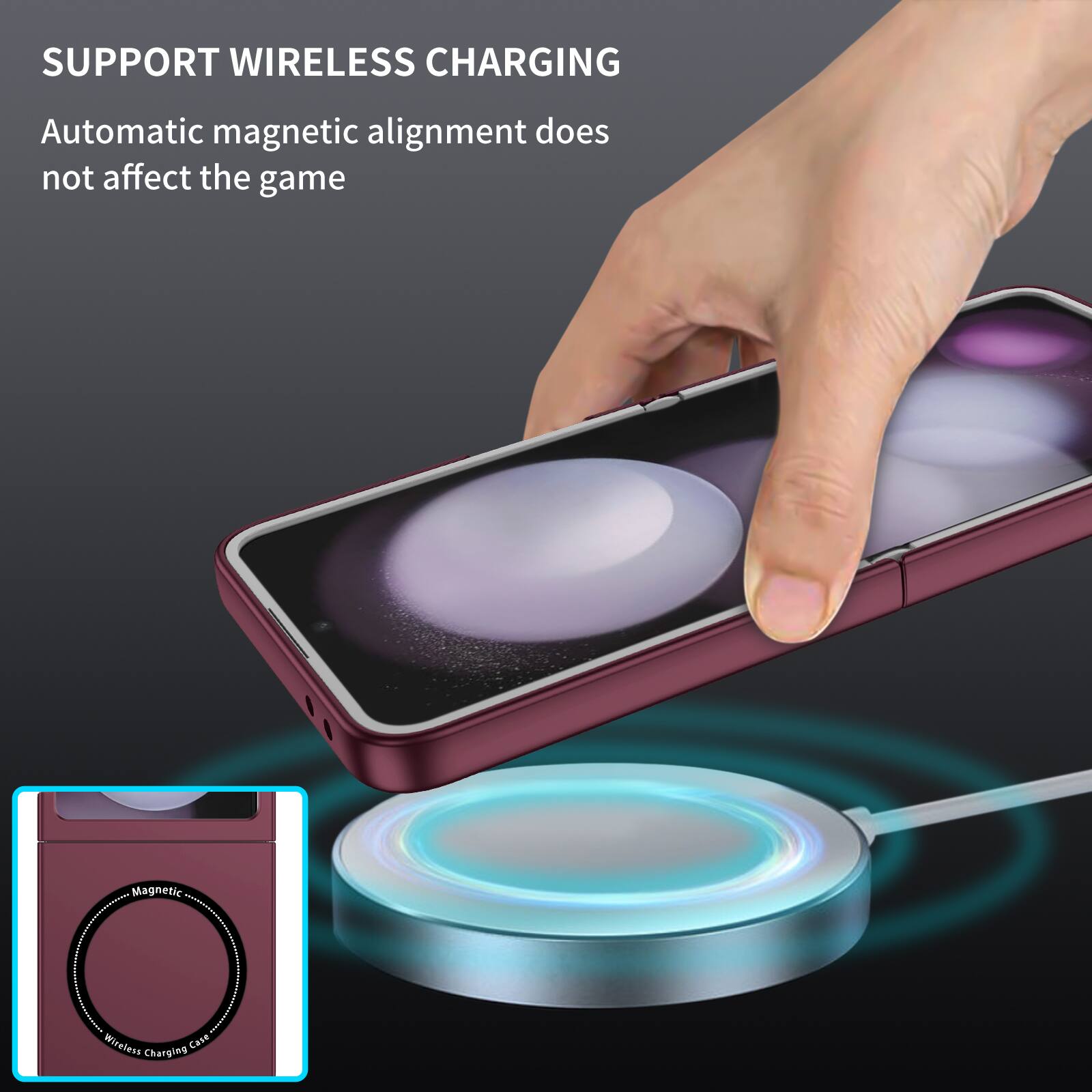SUPPORT WIRELESS CHARGING  
Automatic magnetic alignment does not affect the game