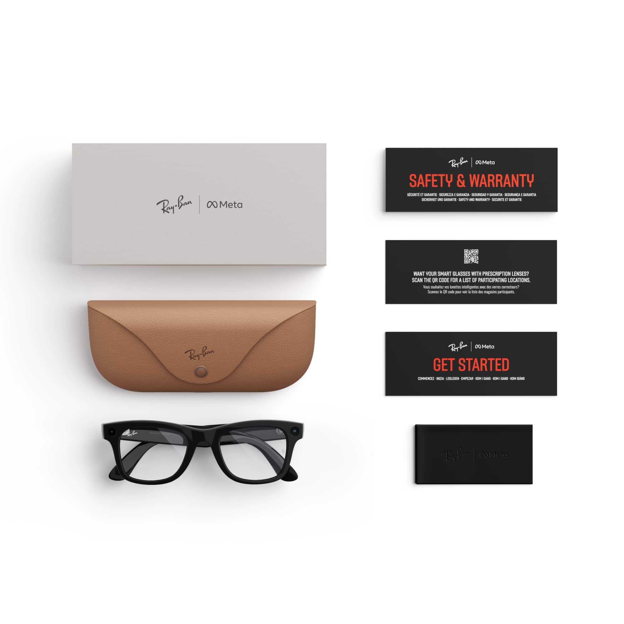 Ray-Ban 0 Meta
SAFETY & WARRANTY
SECURITE ET GARANTEE
SICURIZZA E GARANZA
SEGURICADA & GARANTIA
SICHERHEIT UND GARANTI
SAFETY AND WARRANTY
SECURITE ET GARANTIE
WANT YOUR SMART GLASSES WITH PRESCRIPTION LENSES?
SCAN THE QR CODE FOR A LIST OF PARTICIPATING LOCATIONS.
Vous souhaitez VOS lunettes intelligentes avec des verres correcteurs?
Scanner le QR code pour voir la liste des magasins participants.
GET STARTED
COMMENCEZ
INIZIA
LOSLEGEN
EMPEZAR
KOM I GANG
KOMI GANG
KOM I GANG
Ray-Ban 0 Meta
