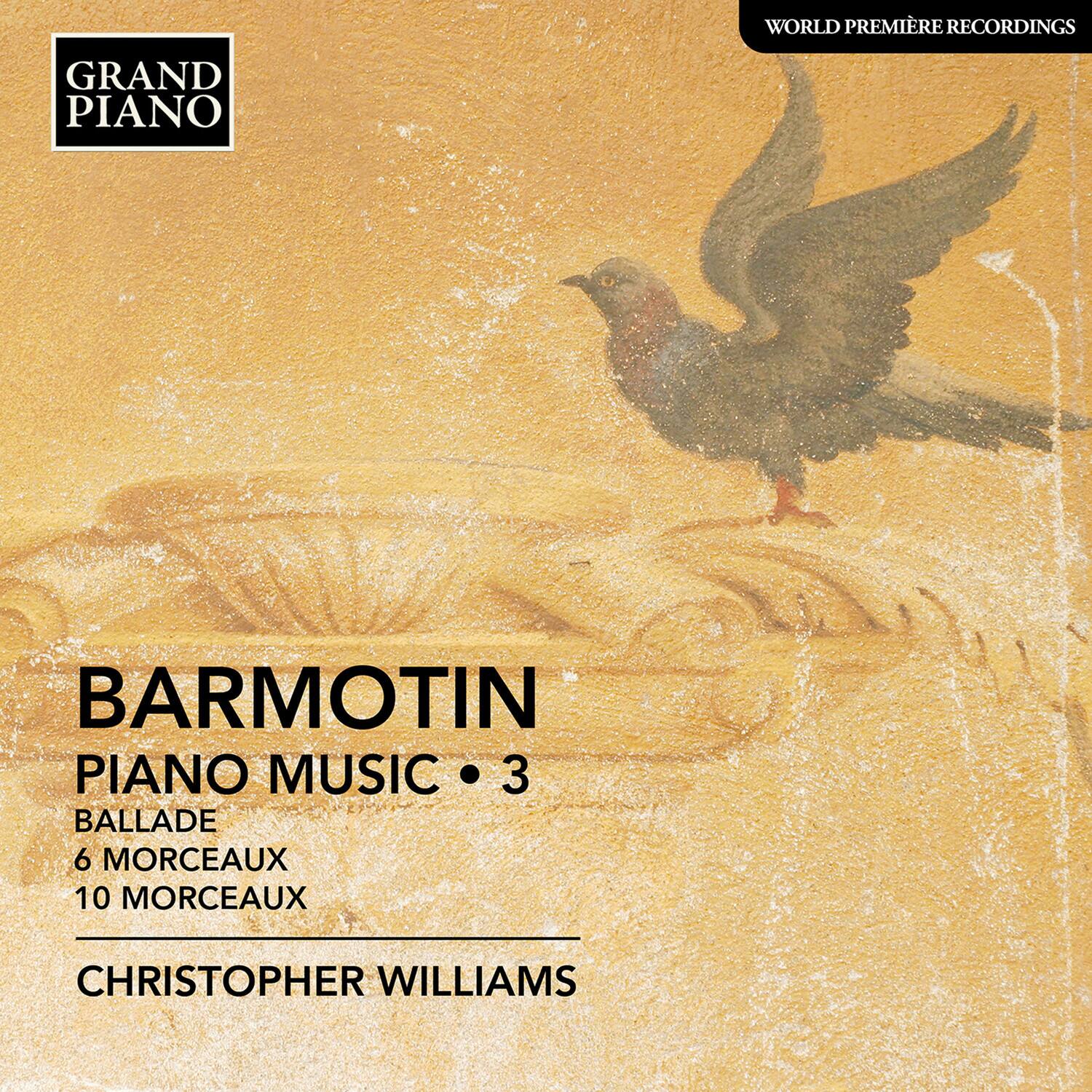 GRAND PIANO

WORLD PREMIÈRE RECORDINGS

BARMOTIN  
PIANO MUSIC • 3  
BALLADE  
6 MORCEAUX  
10 MORCEAUX  

CHRISTOPHER WILLIAMS