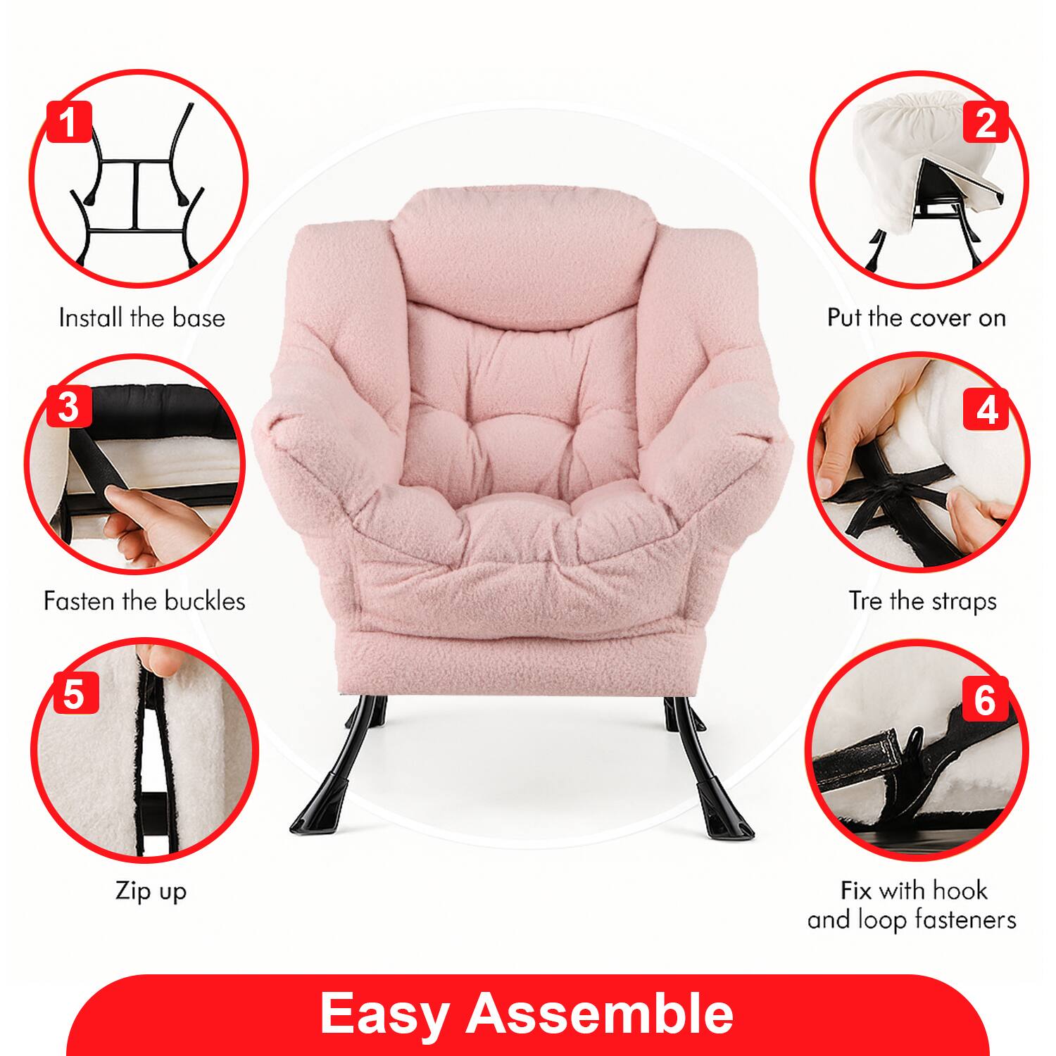 1. Install the base
2. Put the cover on
3. Fasten the buckles
4. Tie the straps
5. Zip up
6. Fix with hook and loop fasteners

Easy Assemble