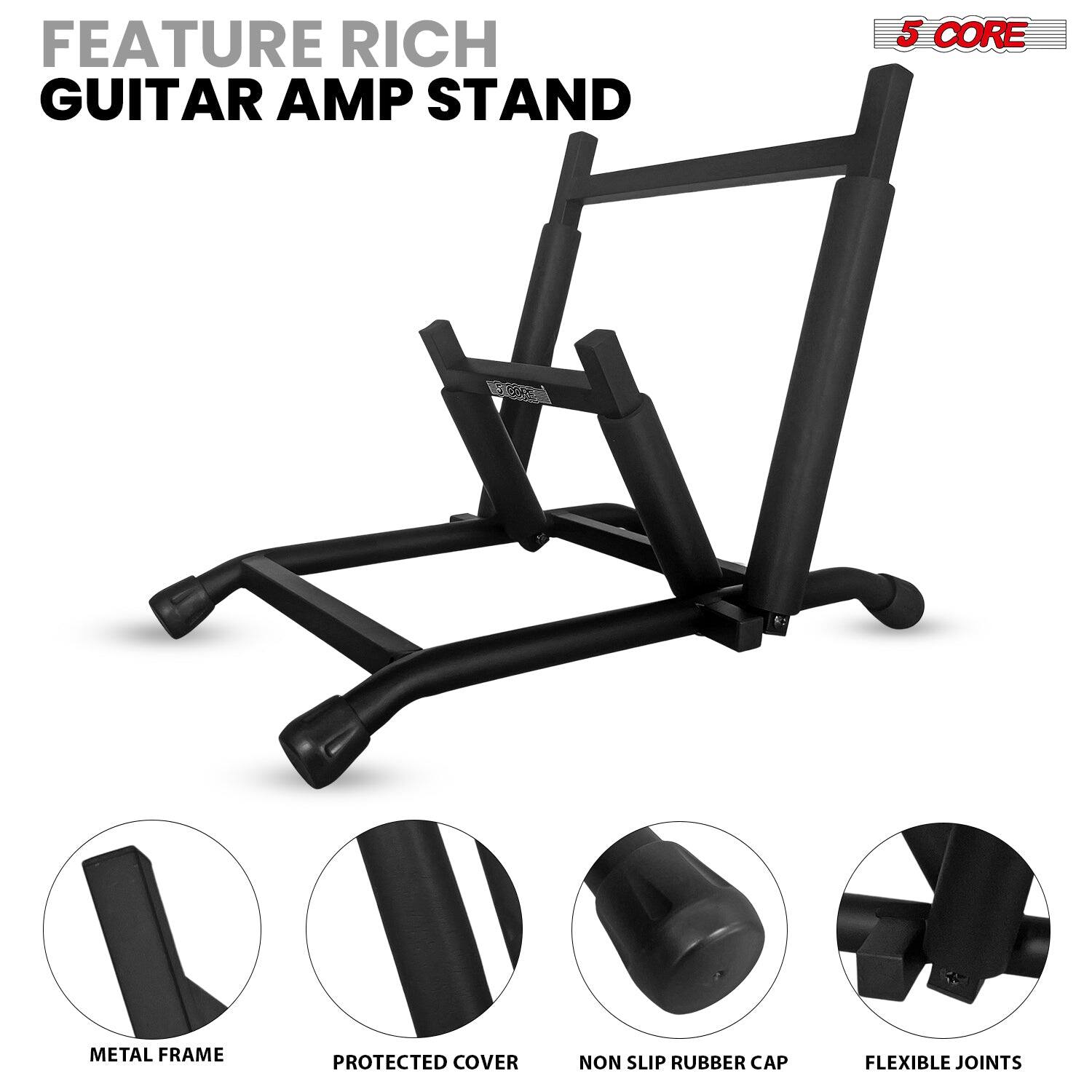 FEATURE RICH  
GUITAR AMP STAND  

5 CORE  

METAL FRAME  
PROTECTED COVER  
NON SLIP RUBBER CAP  
FLEXIBLE JOINTS