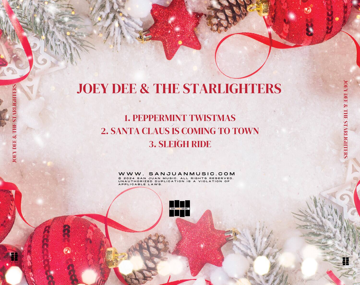 JOEY DEE & THE STARLIGHTERS

1. PEPPERMINT TWISTMAS  
2. SANTA CLAUS IS COMING TO TOWN  
3. SLEIGH RIDE  

www.SANJUANMUSIC.COM  
© 2024 SAN JUAN MUSIC. ALL RIGHTS RESERVED.  
UNAUTHORIZED DUPLICATION IS A VIOLATION OF APPLICABLE LAWS.