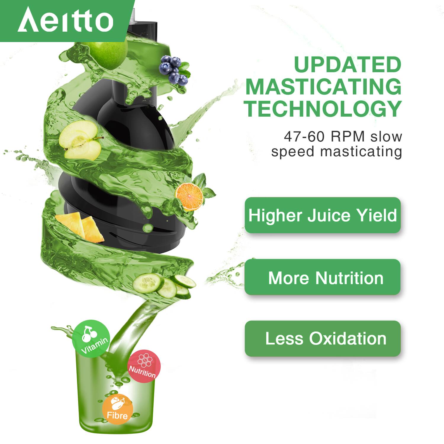 **UPDATED MASTICATING TECHNOLOGY**

47-60 RPM slow speed masticating

- Higher Juice Yield
- More Nutrition
- Less Oxidation

**Vitamin**  
**Nutrition**  
**Fibre**