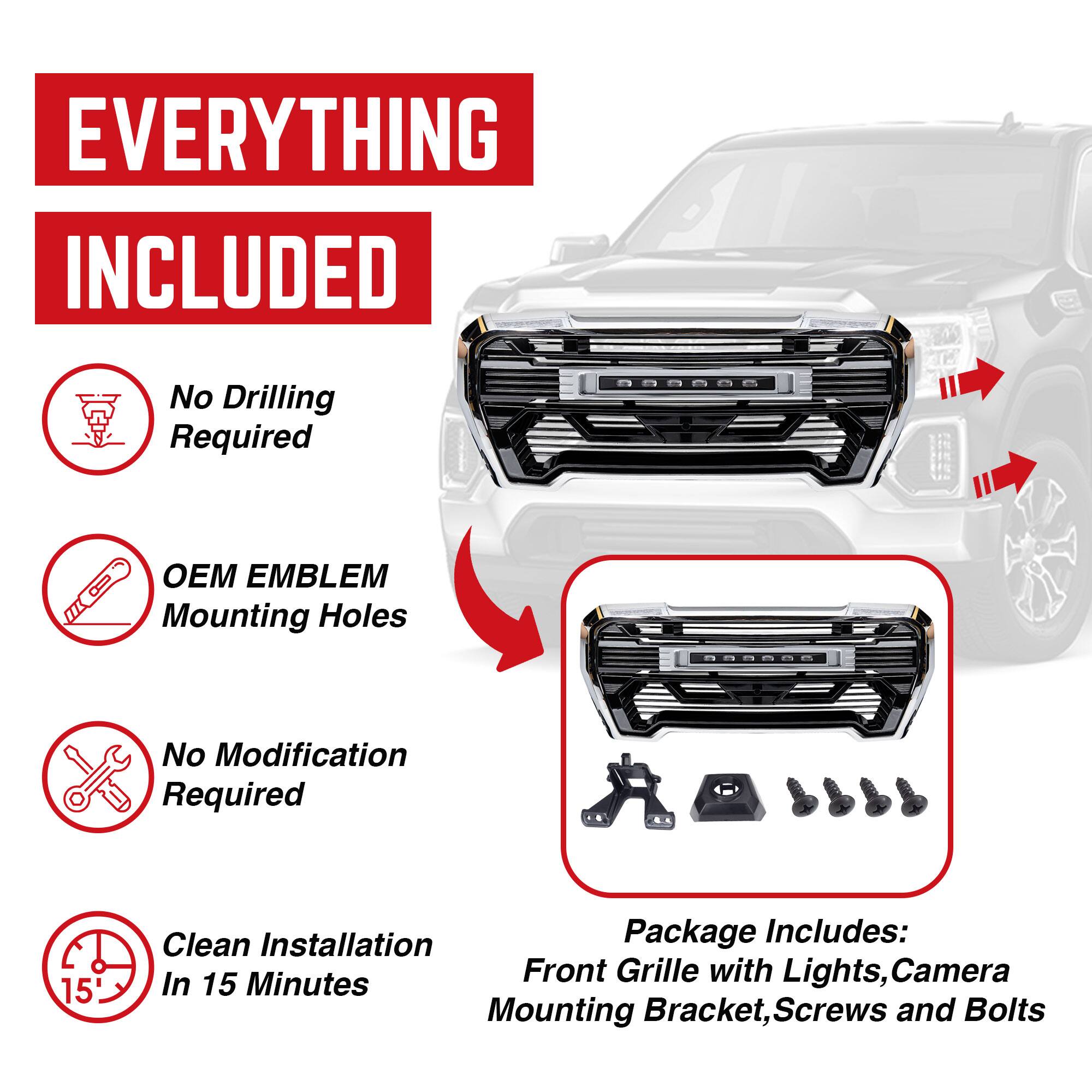 **EVERYTHING INCLUDED**

- No Drilling Required
- OEM EMBLEM Mounting Holes
- No Modification Required
- Clean Installation In 15 Minutes

**Package Includes:**
- Front Grille with Lights, Camera
- Mounting Bracket, Screws and Bolts