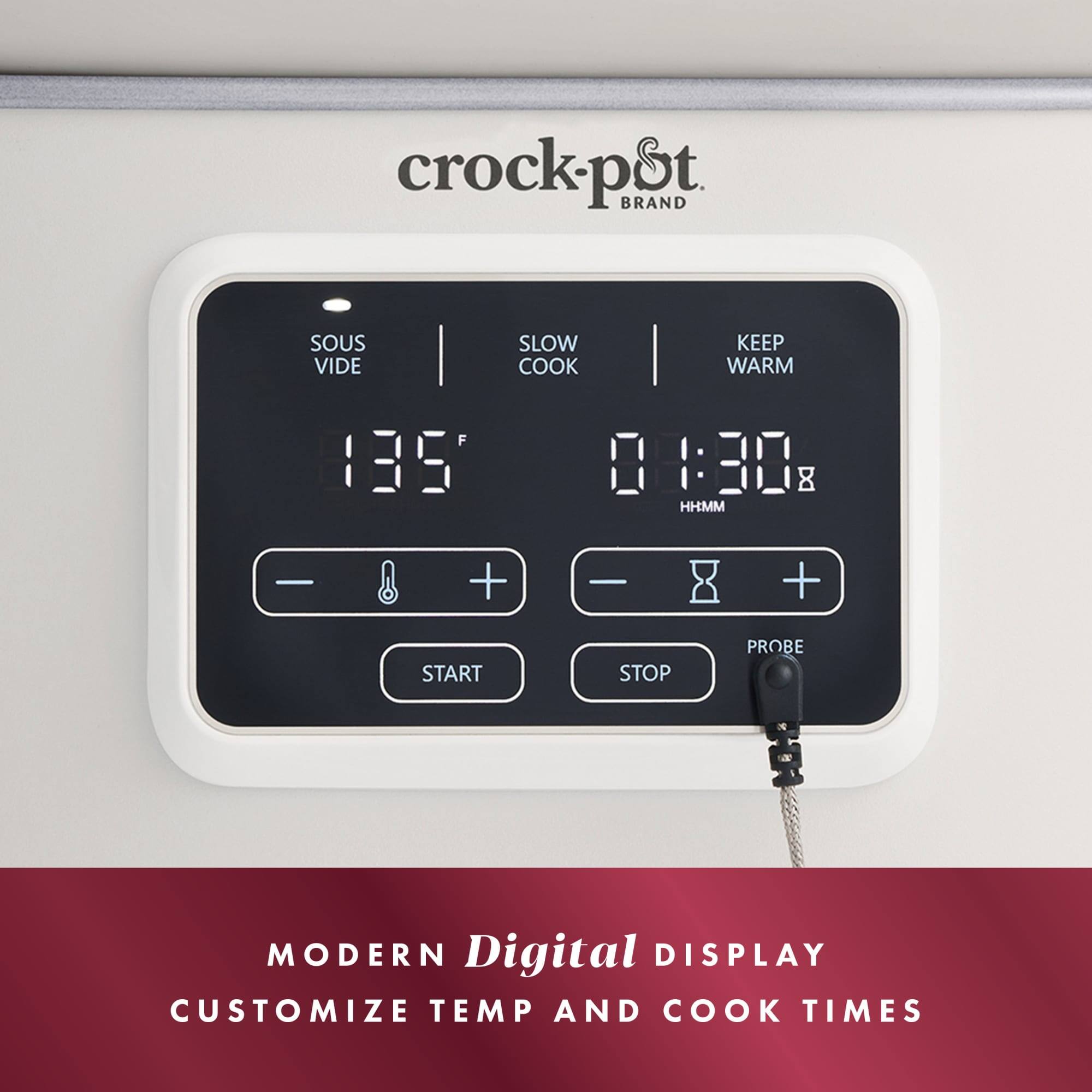 crock-pSt BRAND SOUS VIDE SLOW COOK KEEP WARM F 135 01:30 HHMM + + START STOP PROBE MODERN Digital DISPLAY CUSTOMIZE TEMP AND COOK TIMES
