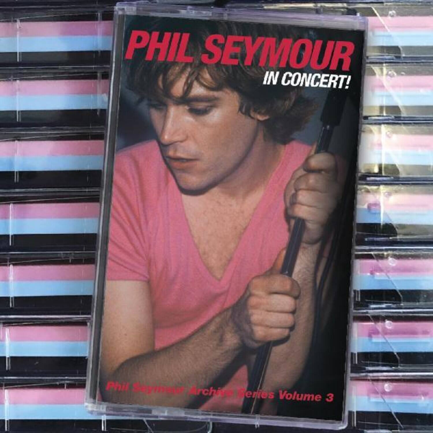 Phil Seymour - In Concert: Phil Seymour Archive Series 3  - CASSETTES