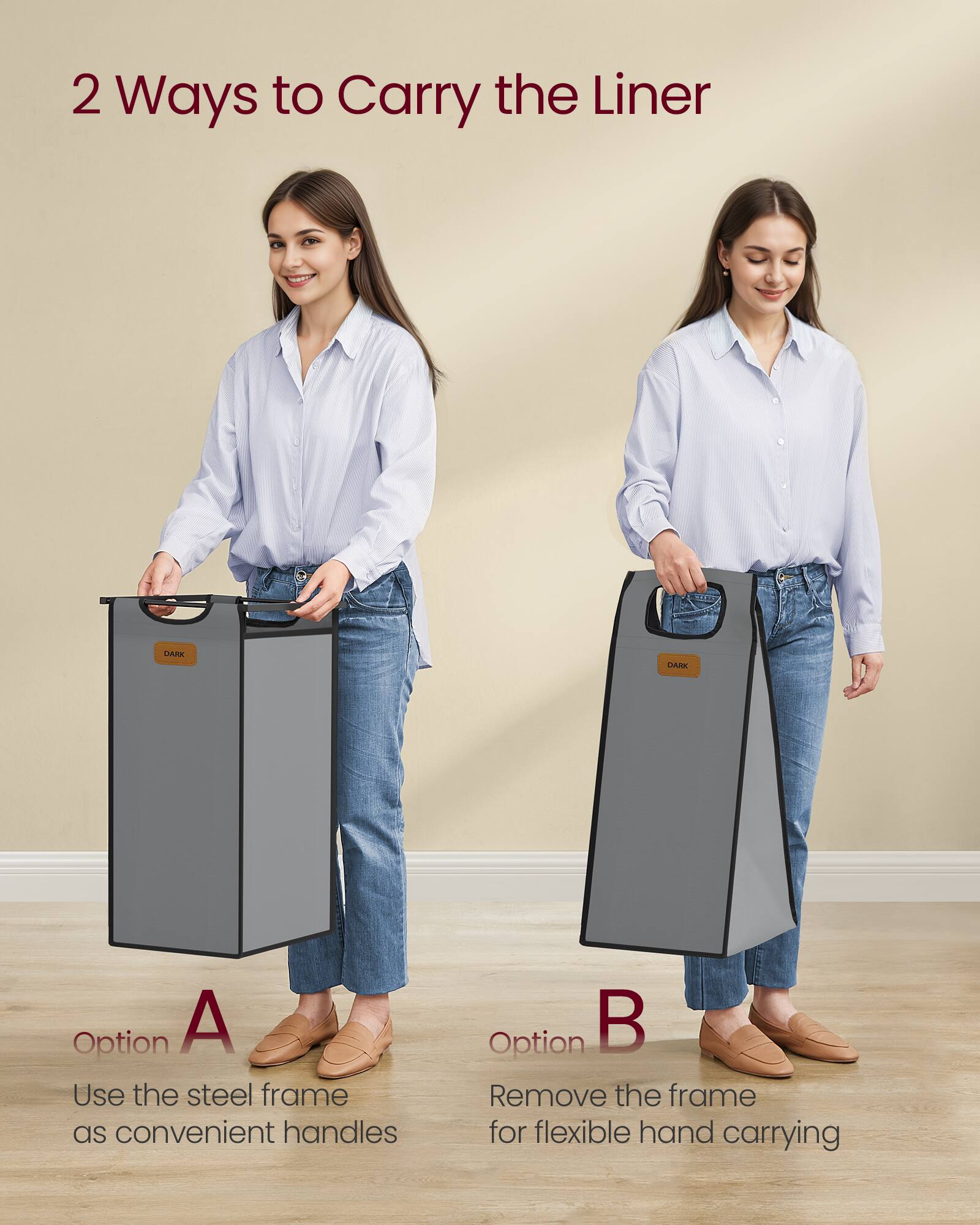 2 Ways to Carry the Liner

Option A  
Use the steel frame as convenient handles

Option B  
Remove the frame for flexible hand carrying