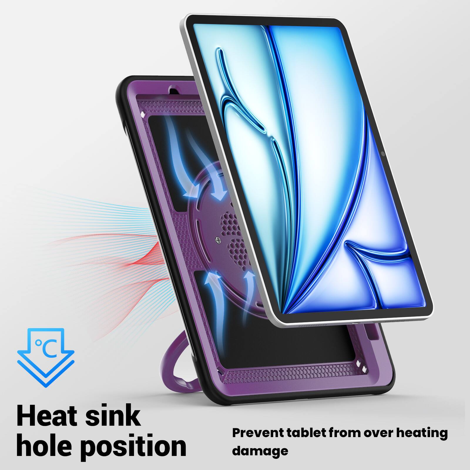 Heat sink hole position  
Prevent tablet from over heating damage