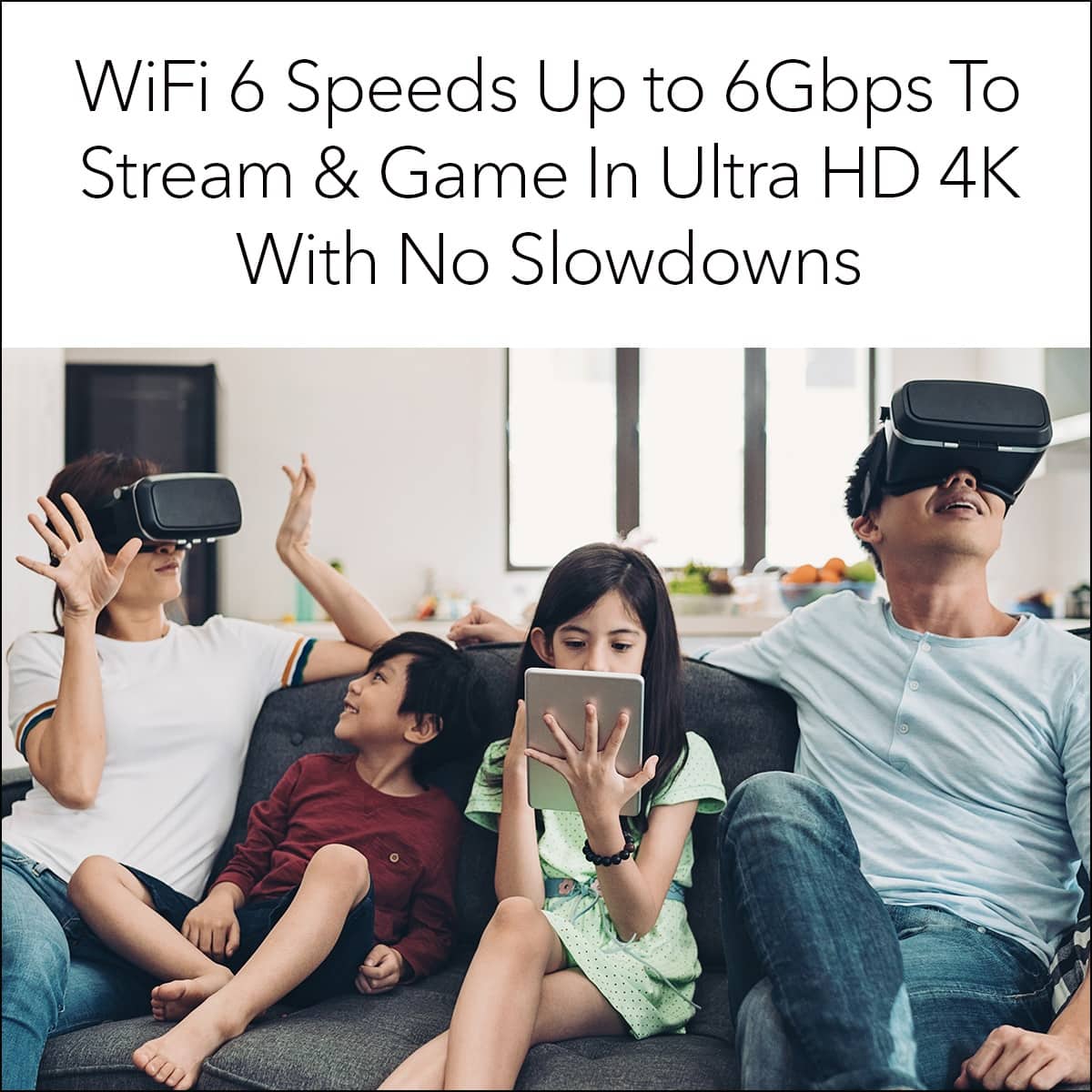 WiFi 6 Speeds Up to 6Gbps To Stream & Game In Ultra HD 4K With No Slowdowns