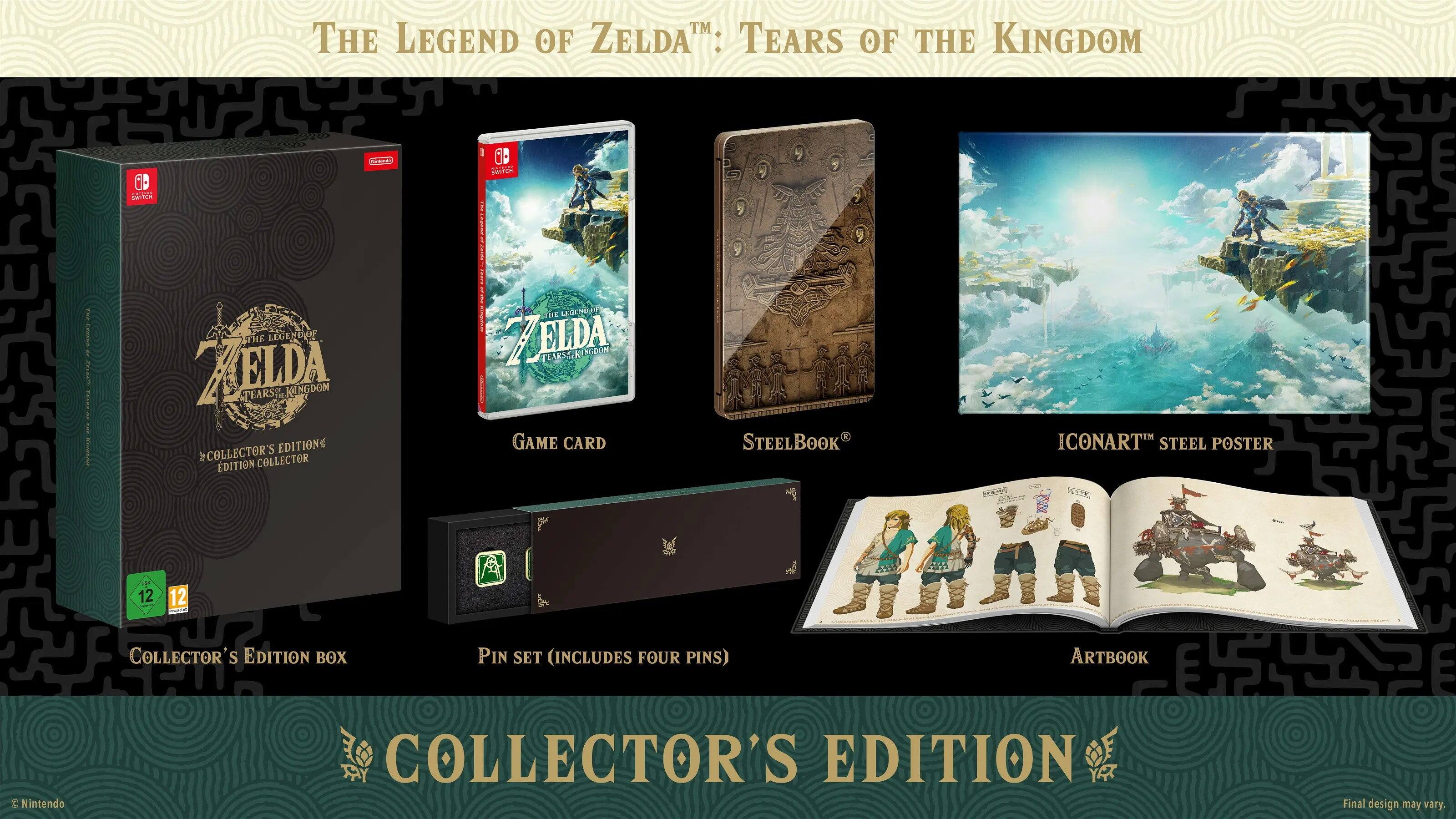 The Legend of Zelda™: Tears of the Kingdom Collector's Edition

- Collector's Edition Box
- Game Card
- SteelBook®
- ICONART™ Steel Poster
- Artbook
- Pin Set (Includes Four Pins)

Final design may vary.
