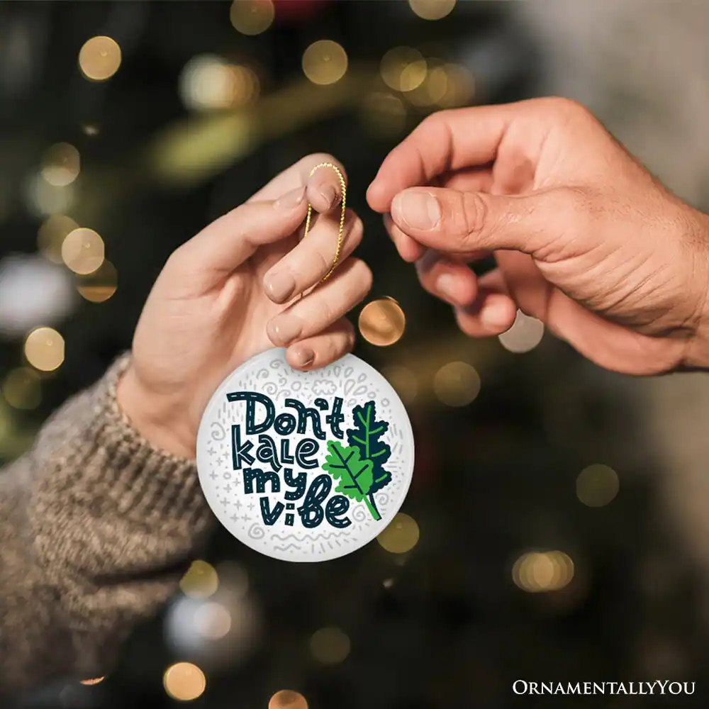 Don't kale my vibe  
ORNAMENTALLY YOU