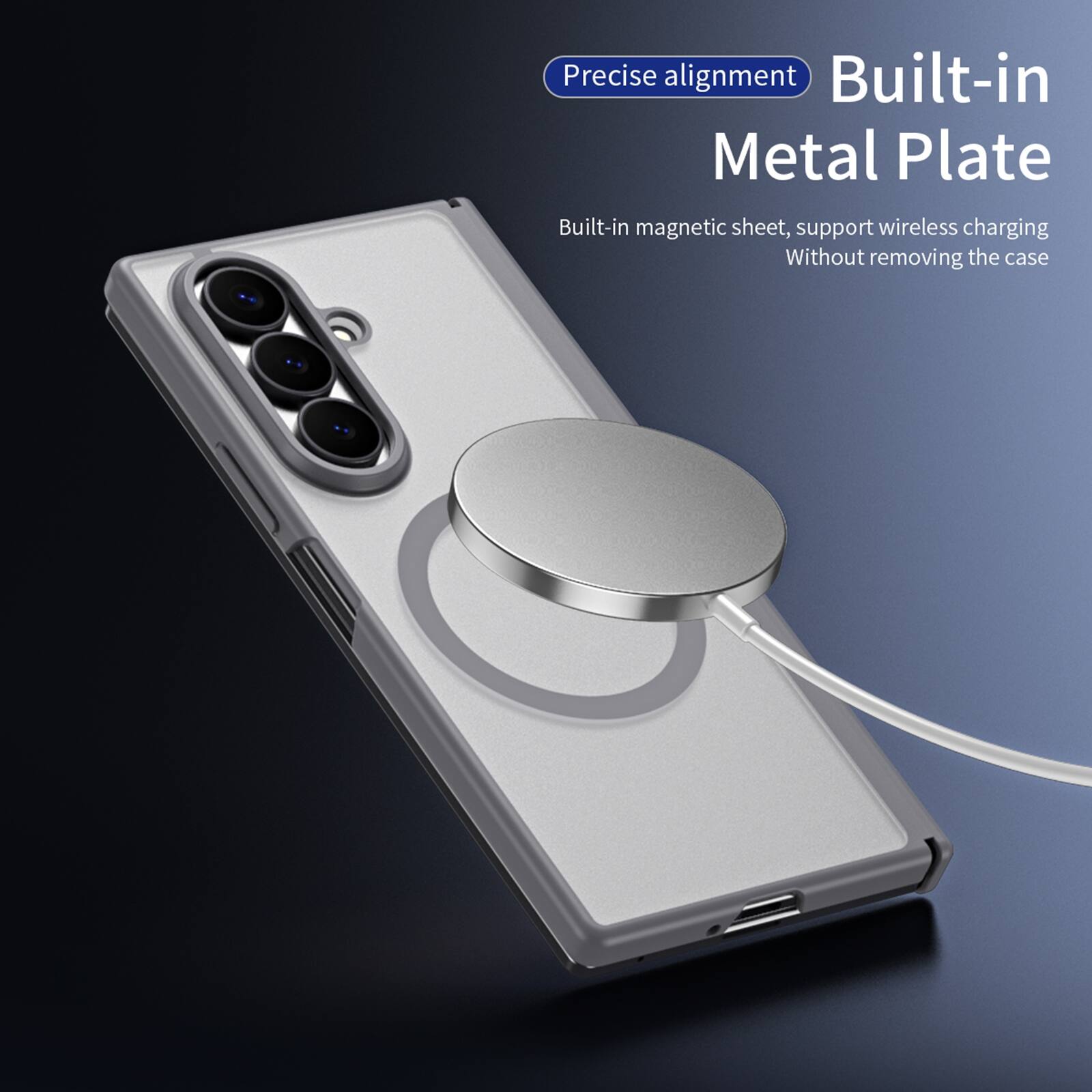 Precise alignment  
Built-in Metal Plate  
Built-in magnetic sheet, support wireless charging  
Without removing the case