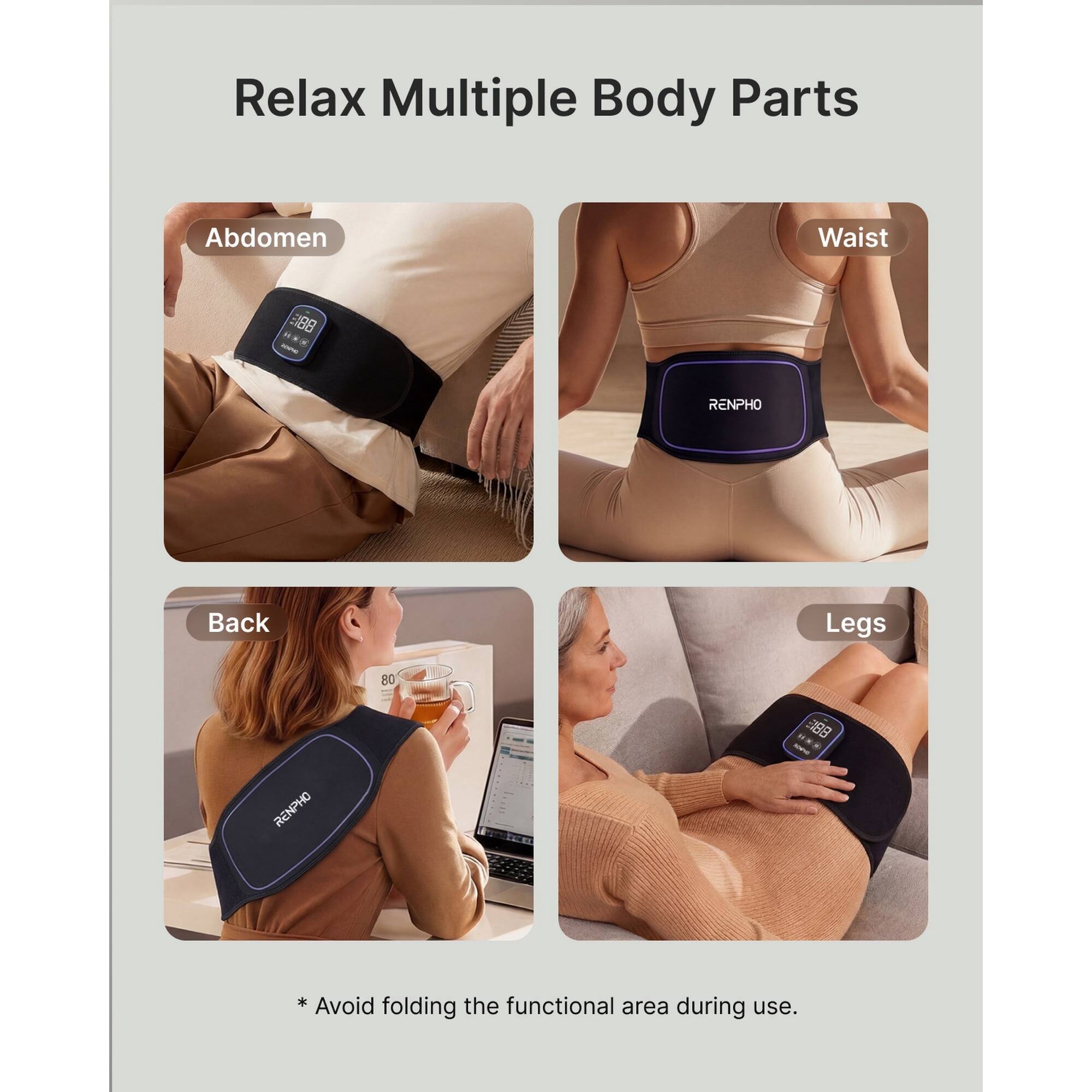 Relax Multiple Body Parts

Abdomen
Waist
Back
Legs

Avoid folding the functional area during use.