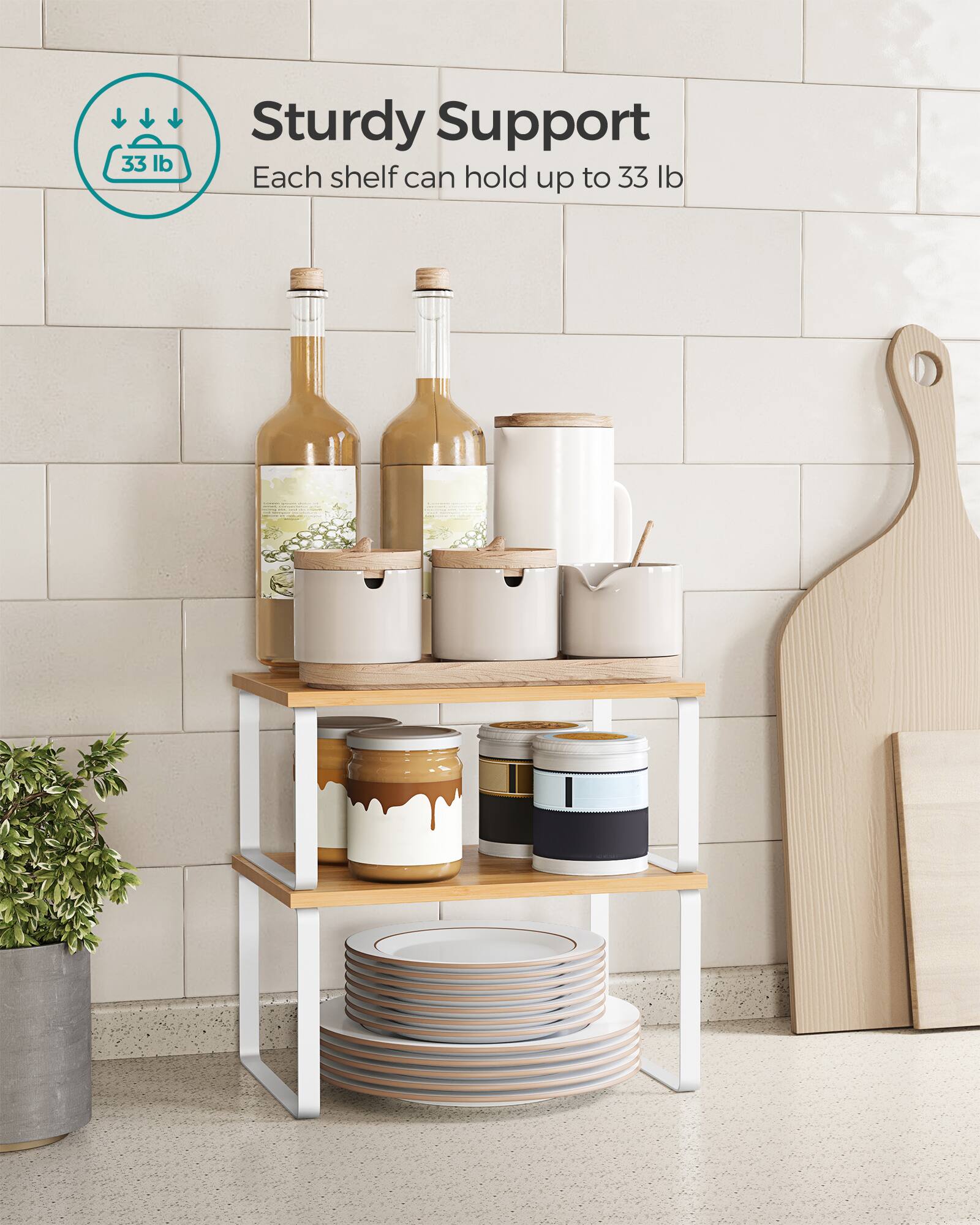 Sturdy Support  
Each shelf can hold up to 33 lb