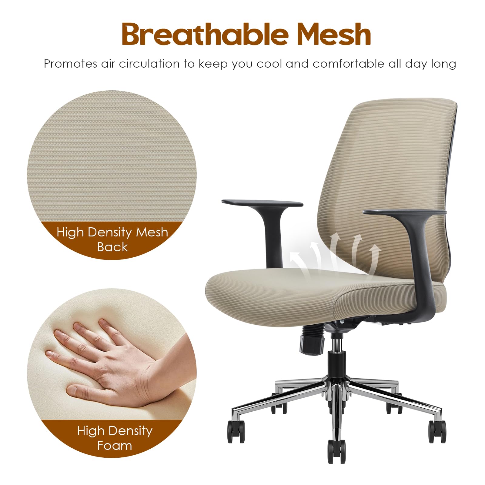 Breathable Mesh  
Promotes air circulation to keep you cool and comfortable all day long  

High Density Mesh Back  
High Density Foam