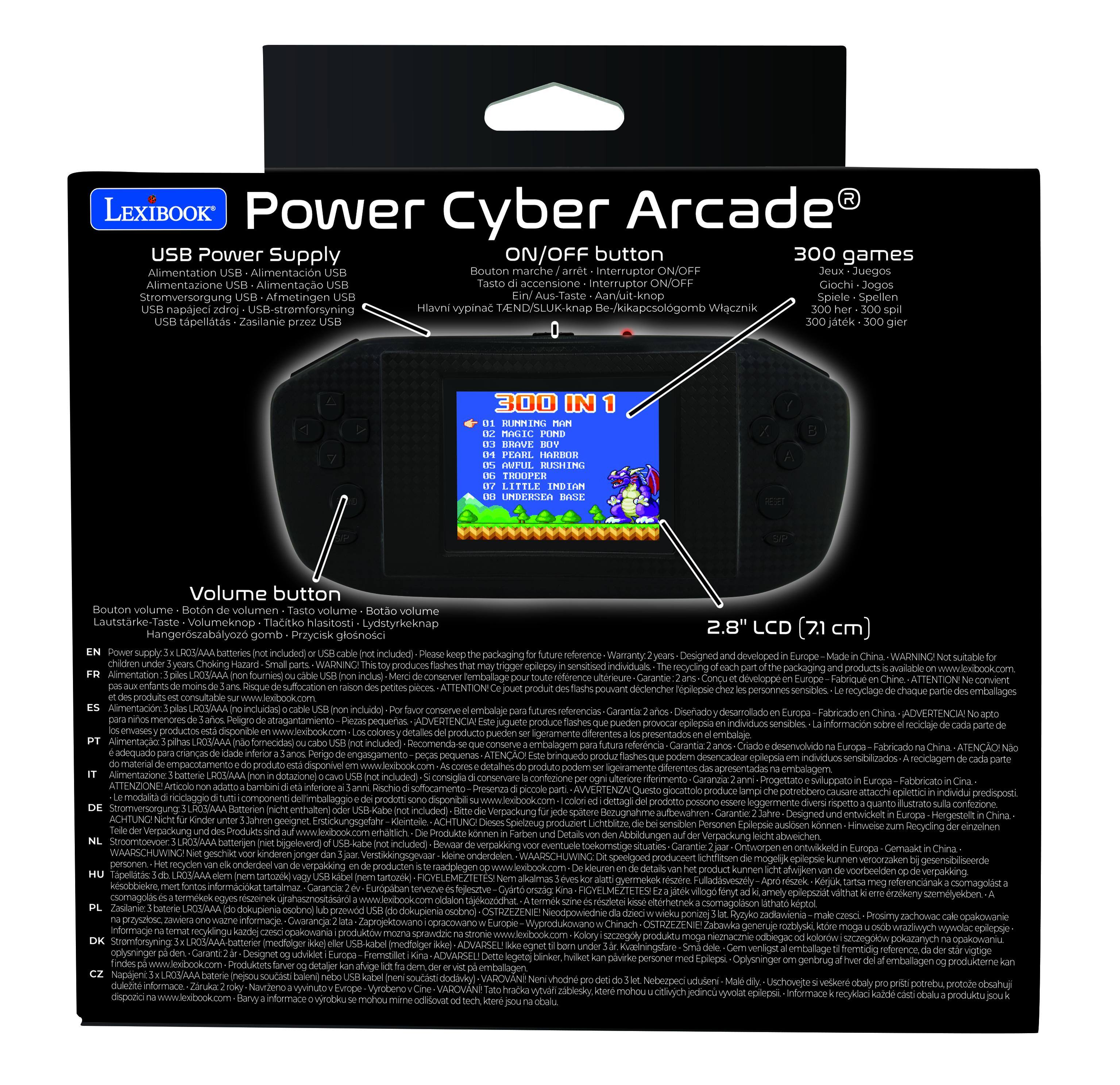 LEXIBOOK Power Cyber Arcade USB Power Supply ON/OFF button 300 games Alimentation Alimentación Bouton marche interruptor ON/OFF Juegos Alimentazione Alimentação accensione interruptor ON/OFF Giochi Jogos Stromversorgung Armetingen Aanuit-knop Spiele Spellen napajeci adroj USB-stromforsyning Hlavni vypinac TAEND/SLUK-knap Be-/kikapcsologomb Wiacznik tapelats Zaslanie 300 IN PIN PARTEIR BSHING THOOPER LITTLE DRA Volume button Bouton volume volumen volume volume Lautstarke Tlacitko nacitosti Lydstyrkeknap 2.8" LCD gomb Przycisk glosnosci LIGAMA batteries included) included packaging forence Wananity Designed developed WARNING Europe chidion Choking WAiNIN produces eplepsy senstised viduals cauabacee products LACVANA conseever emballage refiorence utorieue dvelopp seciencher replrosie consuitable mentacion WWWEDT includas incluidoi consene
