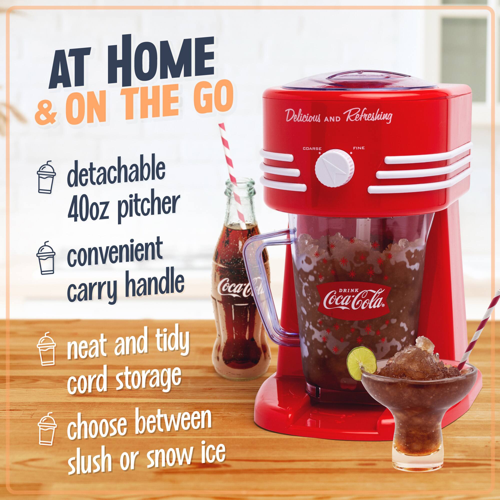 AT HOME & ON THE GO

Delicious and Refreshing

detachable 40oz pitcher
convenient carry handle
neat and tidy cord storage
choose between slush or snow ice