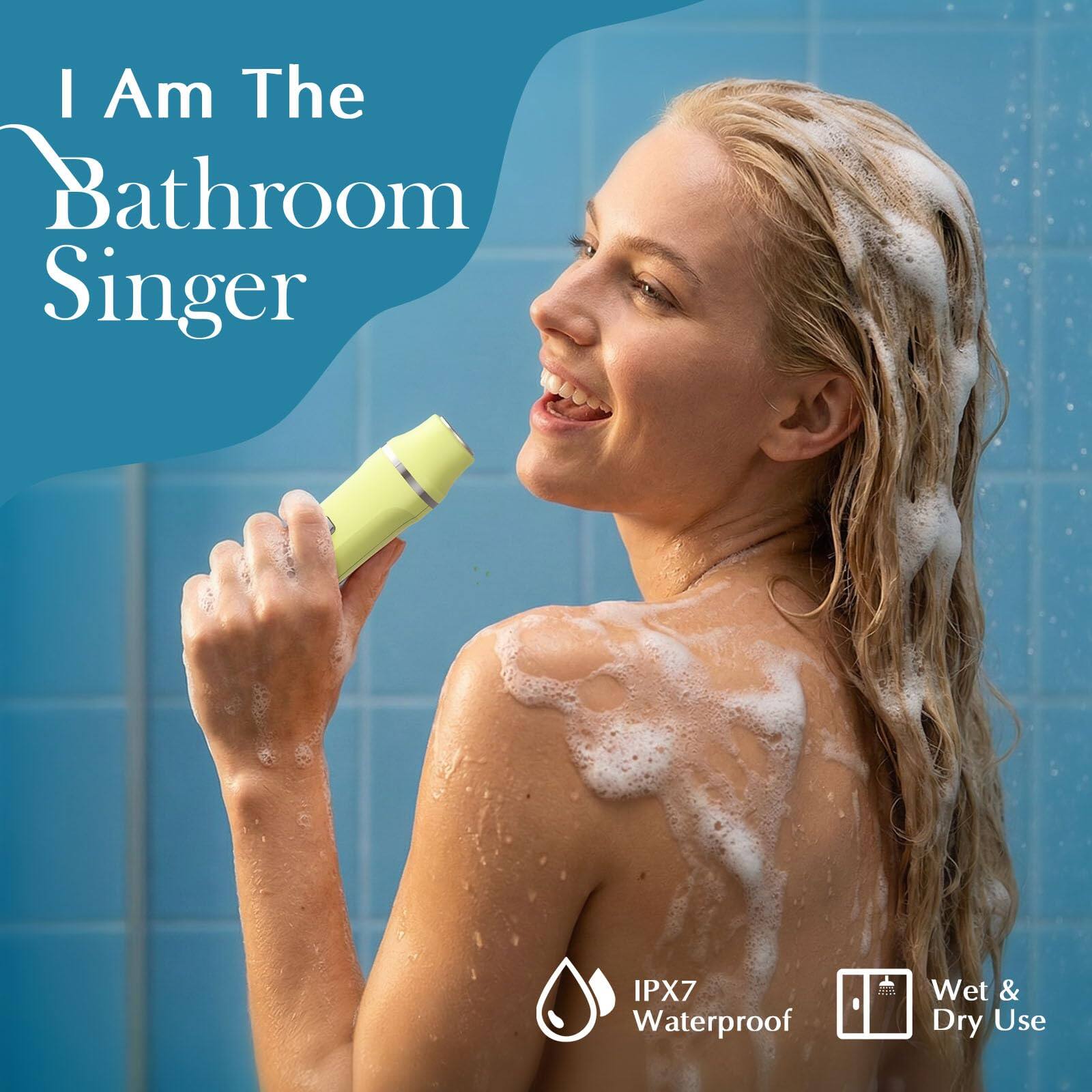 I Am The Bathroom Singer  
IPX7 Waterproof  
Wet & Dry Use