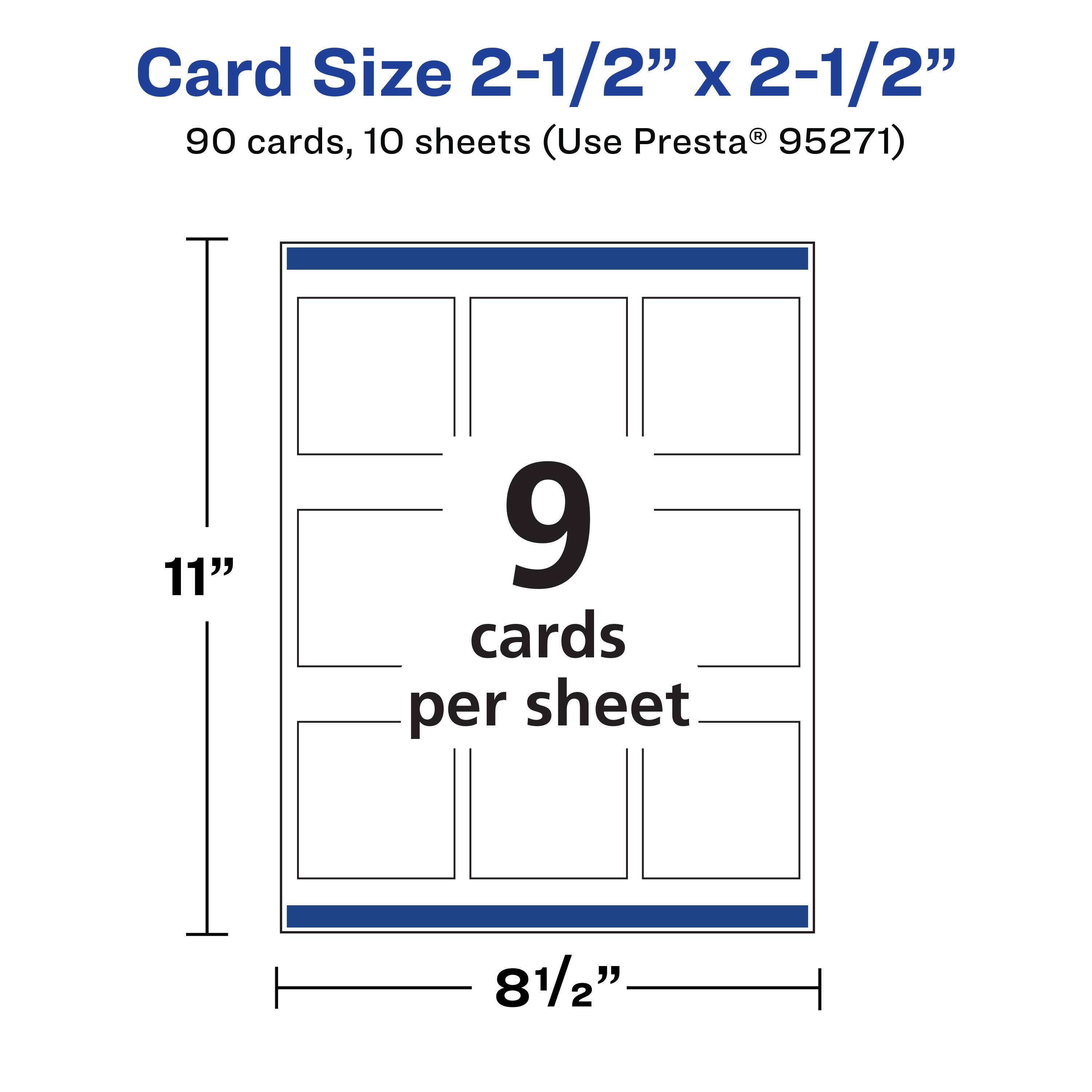 Card Size 2-1/2" x 2-1/2"  
90 cards, 10 sheets (Use Presta® 95271)  
11" x 8-1/2"  
9 cards per sheet