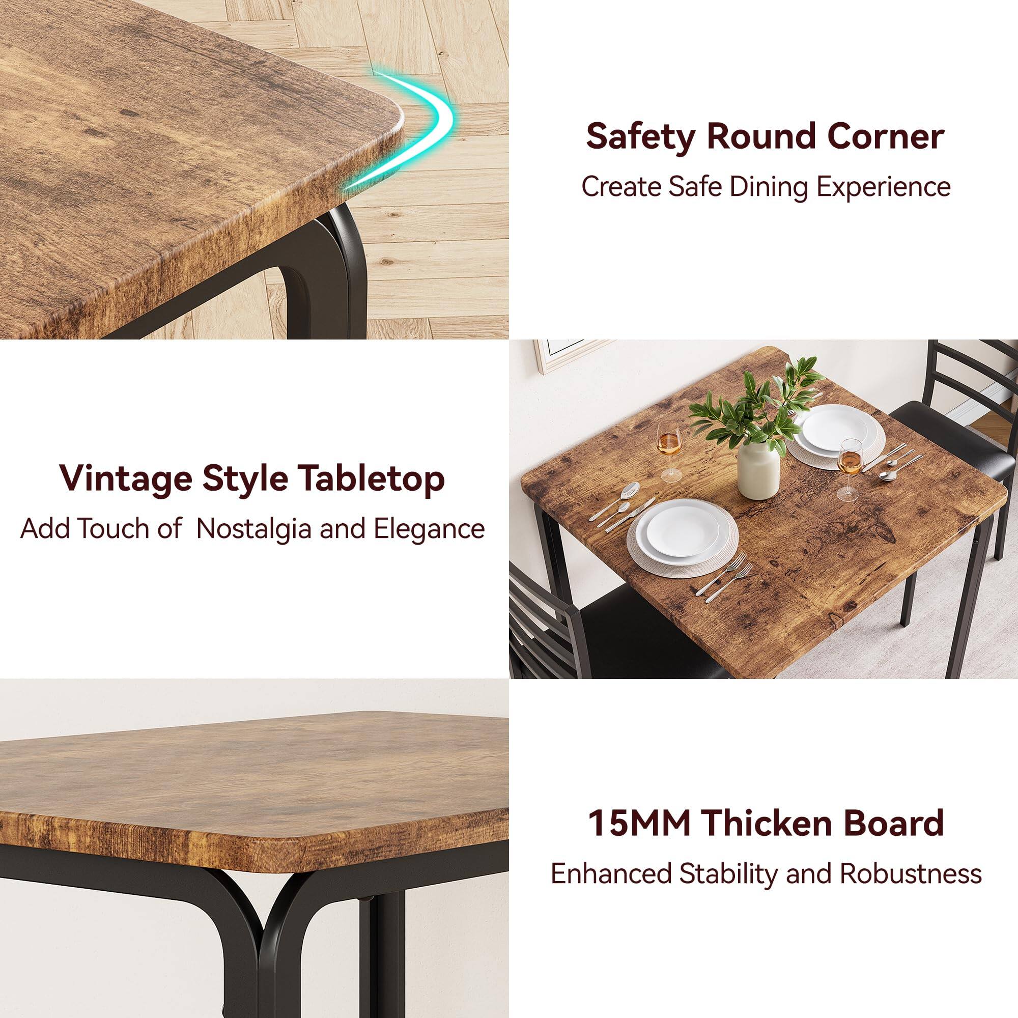 - Safety Round Corner  
  Create Safe Dining Experience

- Vintage Style Tabletop  
  Add Touch of Nostalgia and Elegance

- 15MM Thick Board  
  Enhanced Stability and Robustness