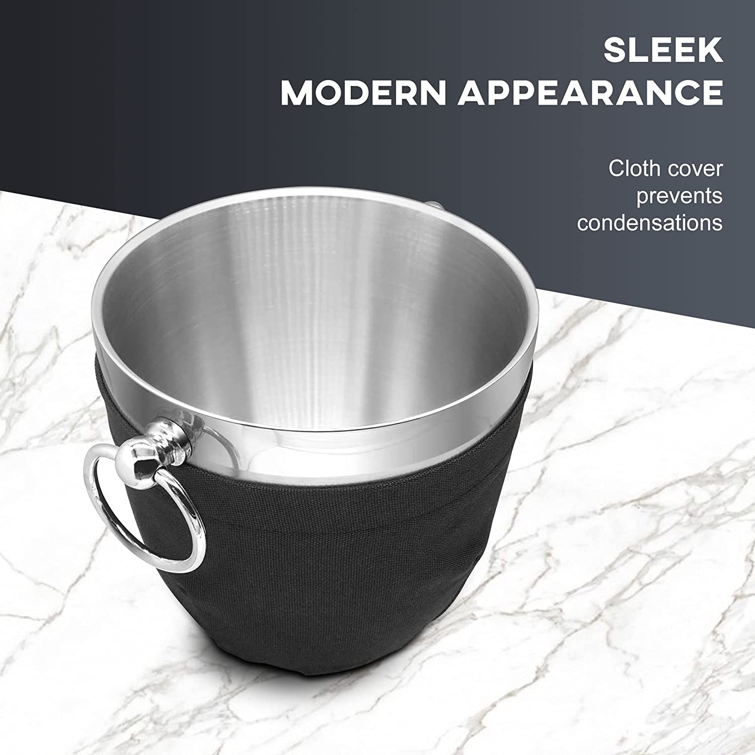 SLEEK MODERN APPEARANCE  
Cloth cover prevents condensations
