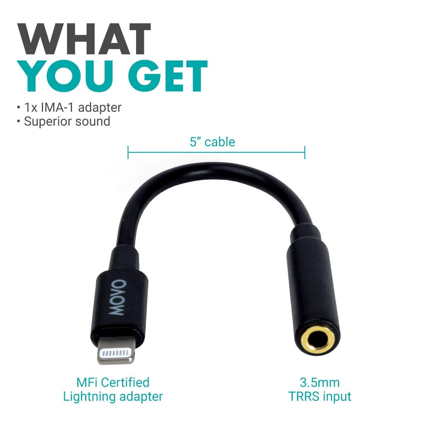 WHAT YOU GET

- 1x IMA-1 adapter
- Superior sound
- 5" cable

MFi Certified Lightning adapter

3.5mm TRRS input