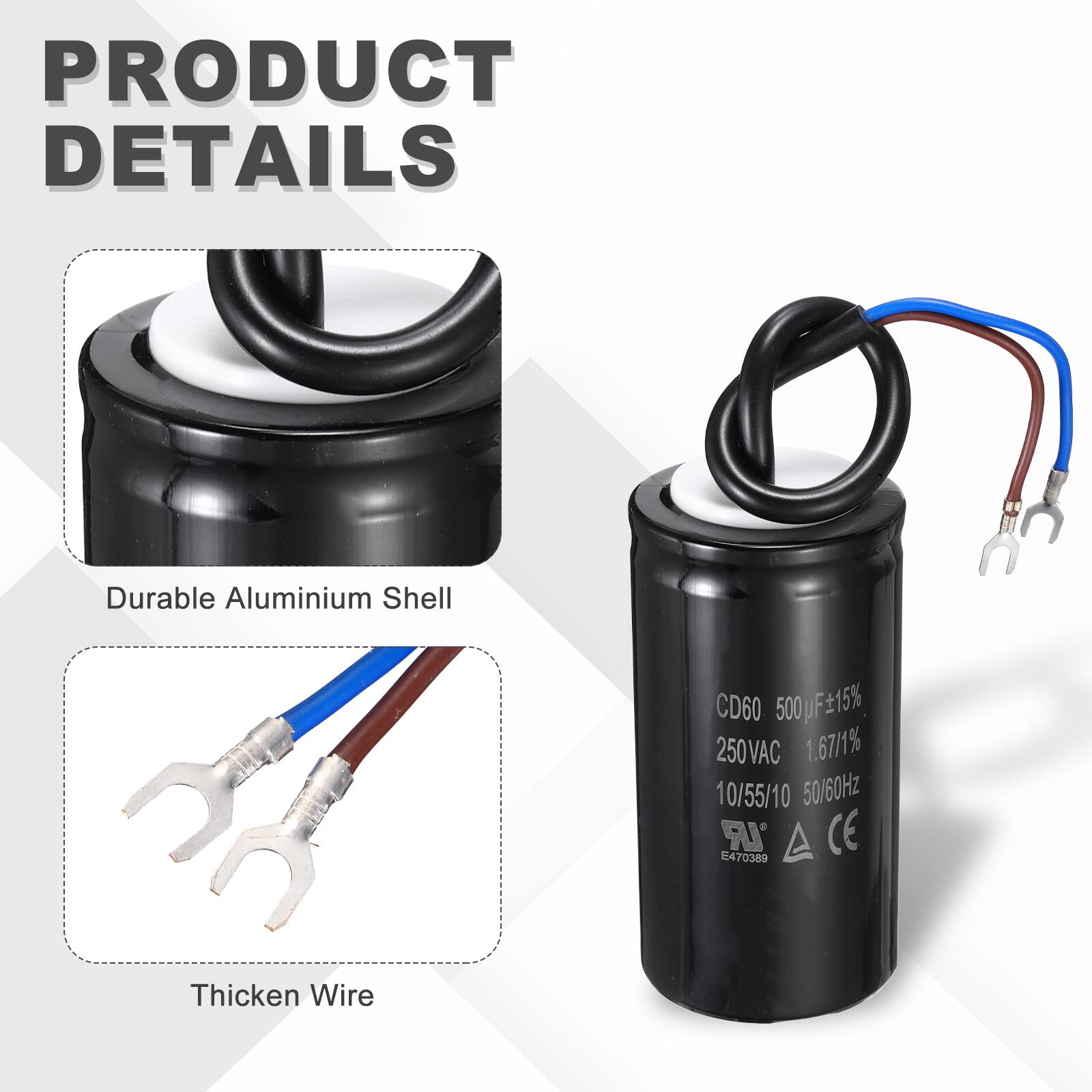 PRODUCT DETAILS

- Durable Aluminium Shell
- Thickened Wire

CD60 500 uF ±15% 250VAC 1.67/1% 10/55/10 50/60Hz UR E470389 CE