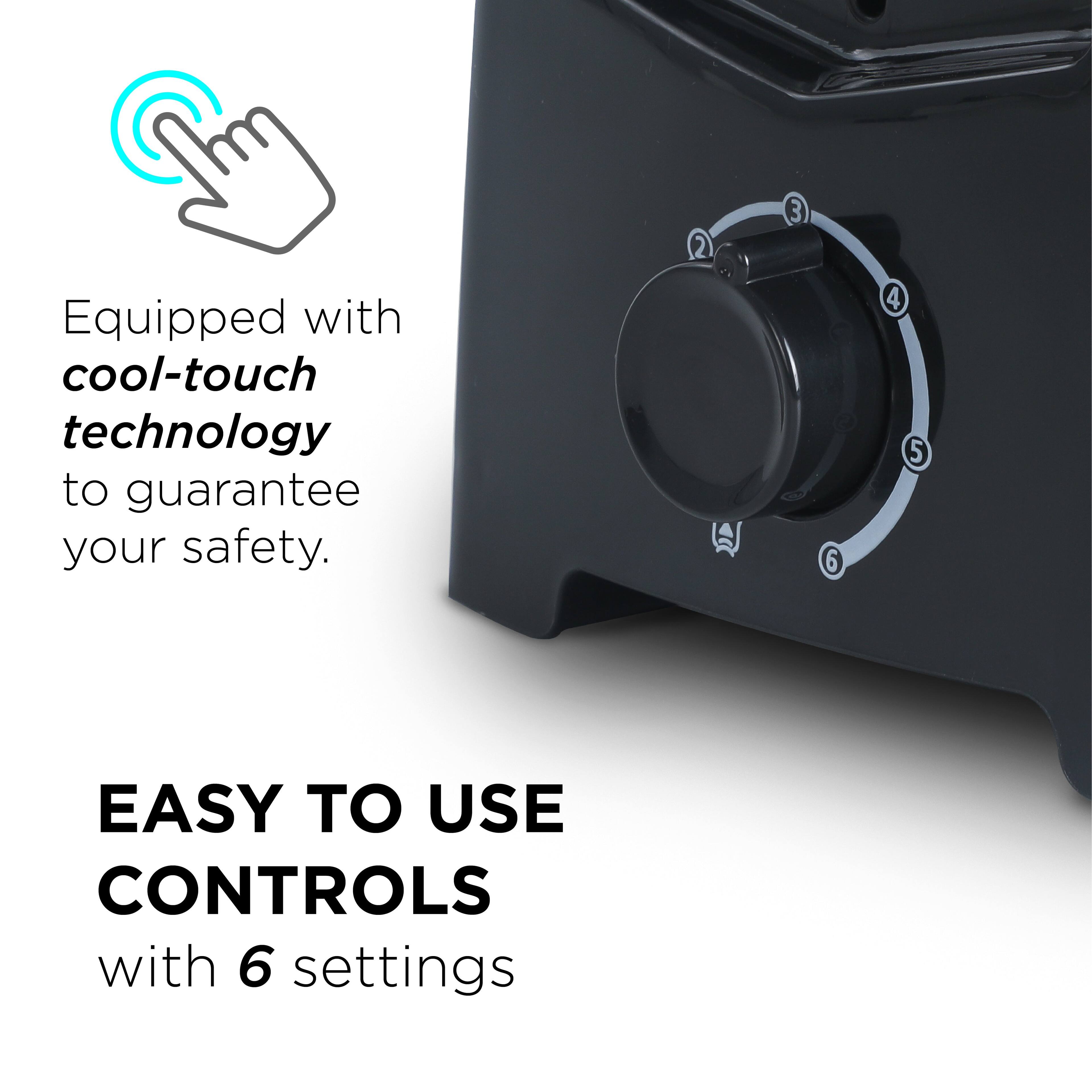 Equipped with cool-touch technology to guarantee your safety.

EASY TO USE CONTROLS with 6 settings