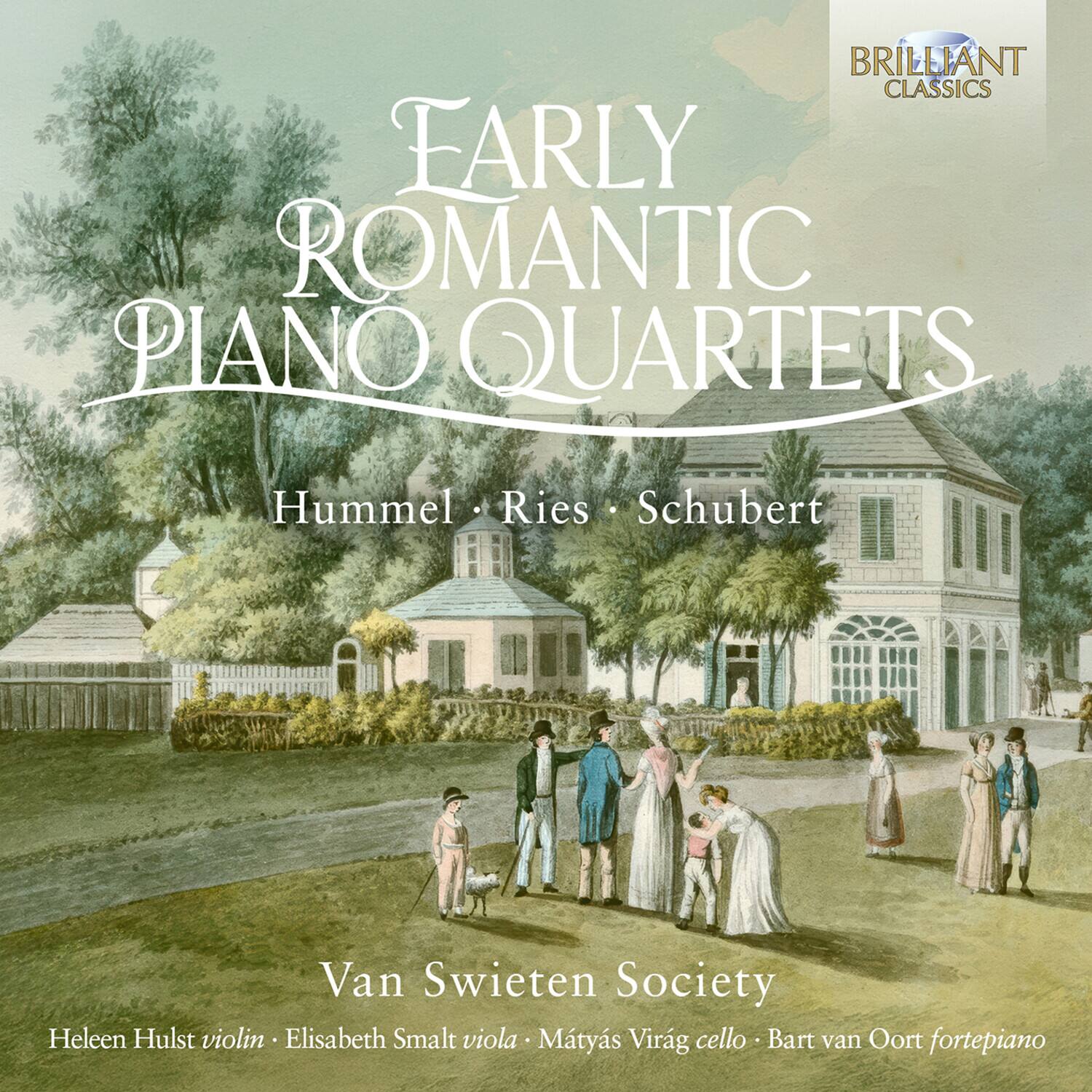BRILLIANT CLASSICS EARLY ROMANTIC PIANO QUARTETS  
Hummel • Ries • Schubert  

Van Swieten Society  
Heleen Hulst violin • Elisabeth Smalt viola • Mátys Virág cello • Bart van Oort fortepiano