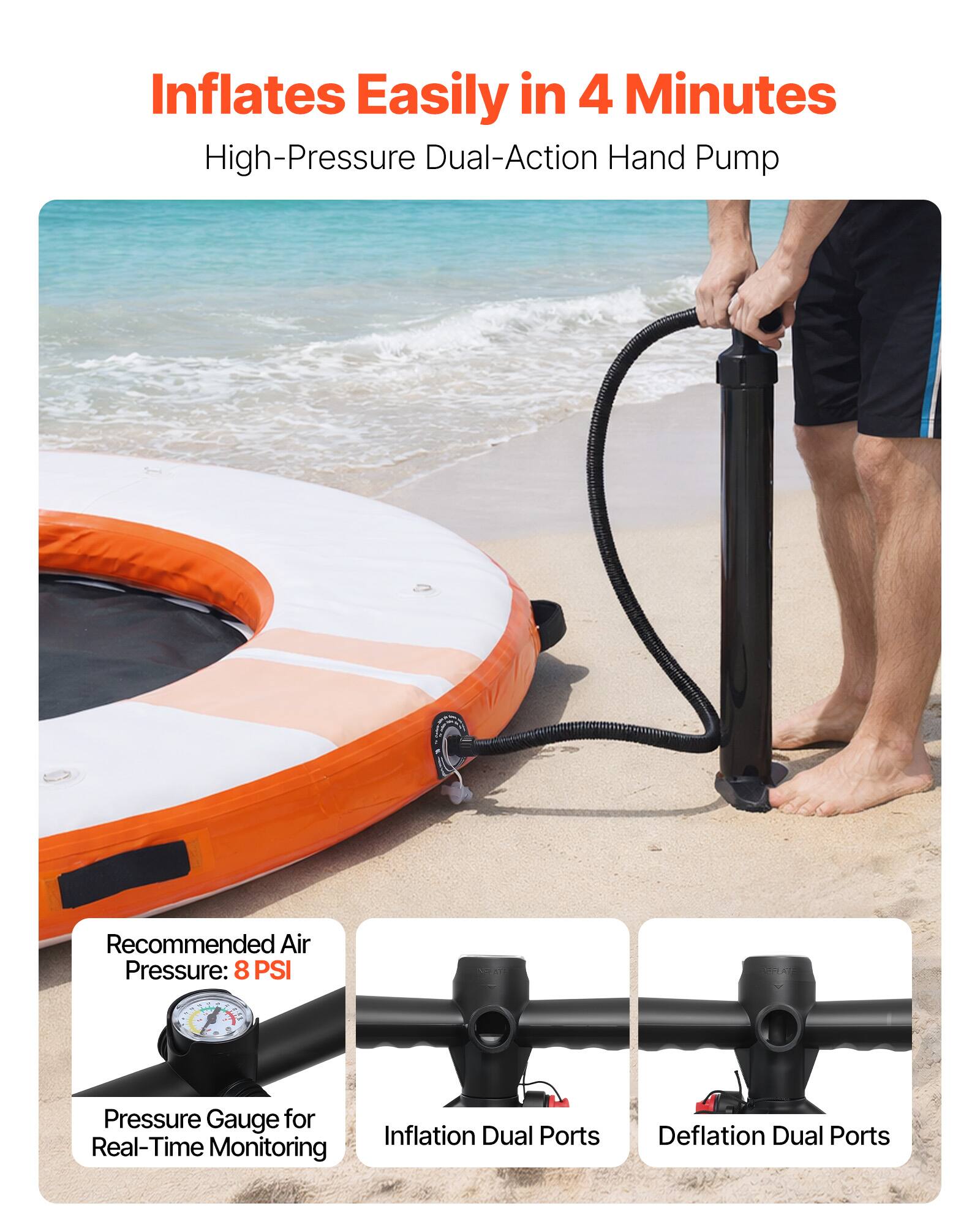 Inflates Easily in 4 Minutes  
High-Pressure Dual-Action Hand Pump  

Recommended Air Pressure: 8 PSI  
Pressure Gauge for Real-Time Monitoring  
Inflation Dual Ports  
Deflation Dual Ports