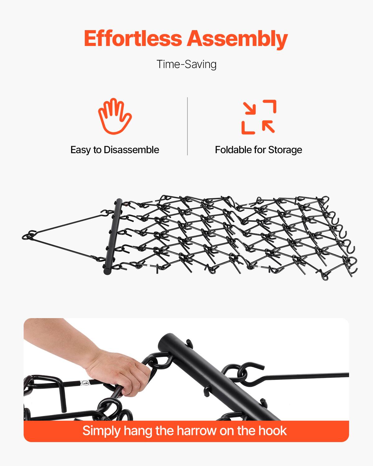 Effortless Assembly
Time-Saving
Easy to Disassemble
Foldable for Storage
Simply hang the harrow on the hook