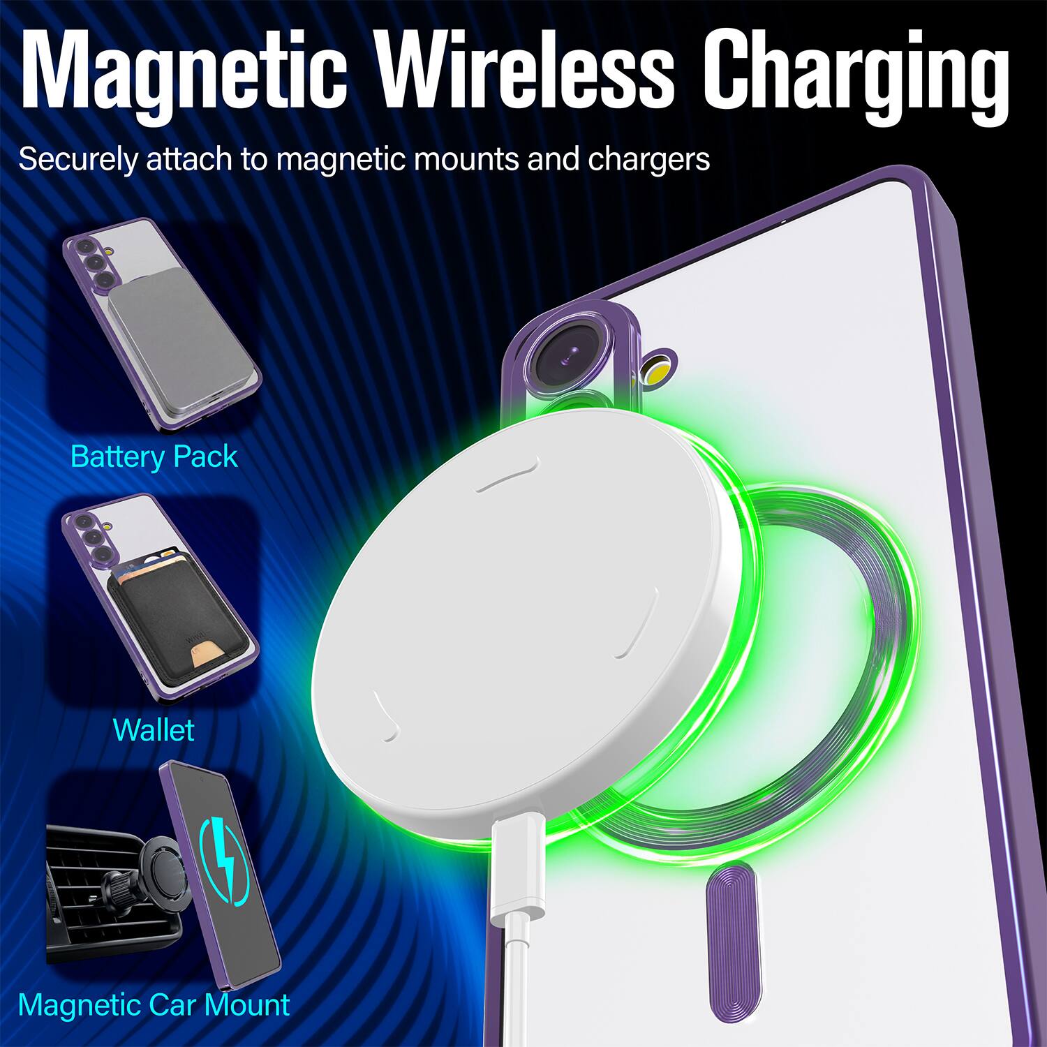 Magnetic Wireless Charging  
Securely attach to magnetic mounts and chargers  

- Battery Pack  
- Wallet  
- Magnetic Car Mount