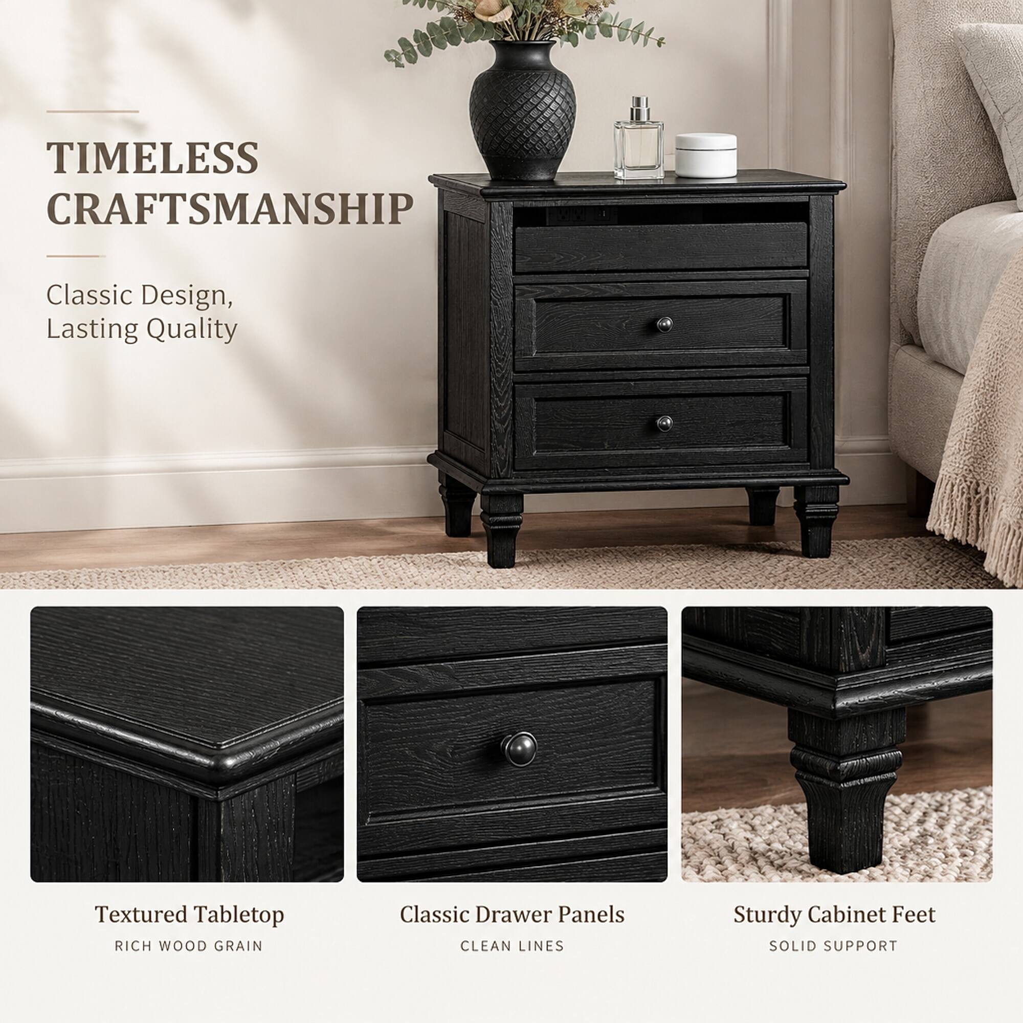 TIMELESS CRAFTSMANSHIP  
Classic Design, Lasting Quality  

Textured Tabletop  
RICH WOOD GRAIN  

Classic Drawer Panels  
CLEAN LINES  

Sturdy Cabinet Feet  
SOLID SUPPORT